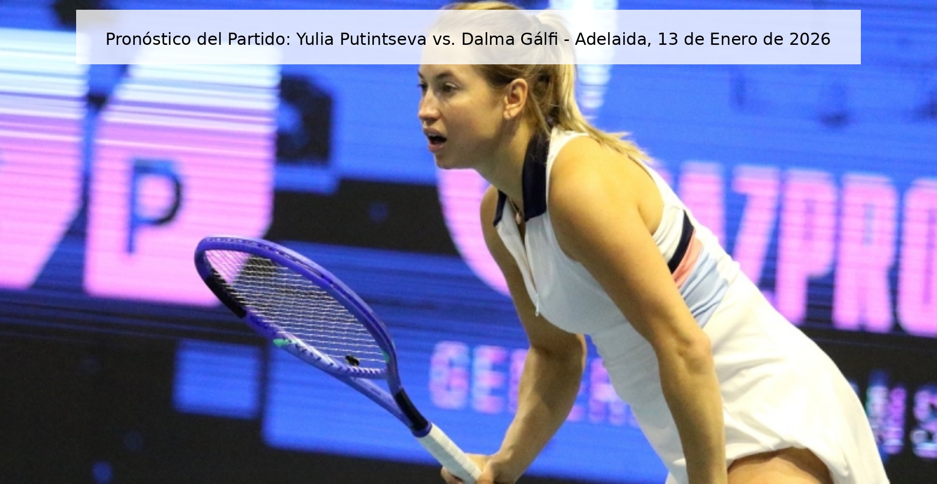 Match Prediction: Yulia Putintseva vs. Dalma Gálfi - Adelaide, January 13, 2026