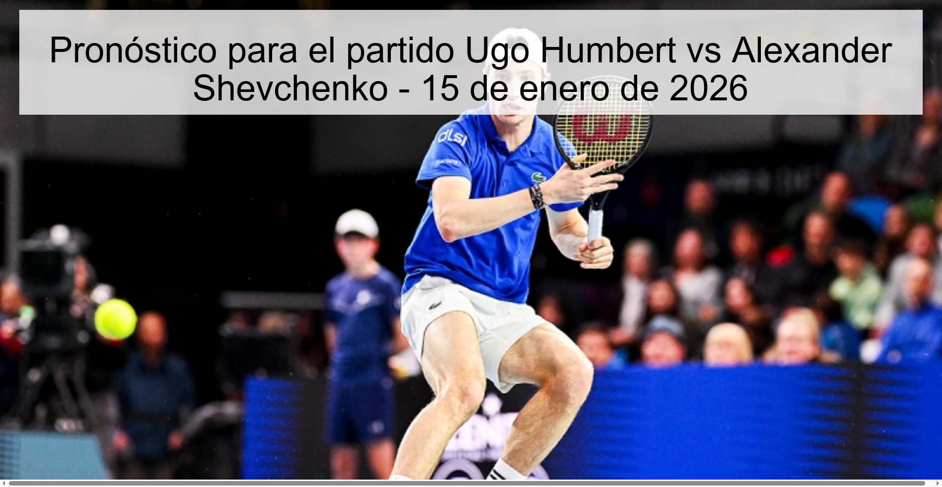 Pronóstico para el partido Ugo Humbert vs Alexander Shevchenko - 15 de enero de 2026