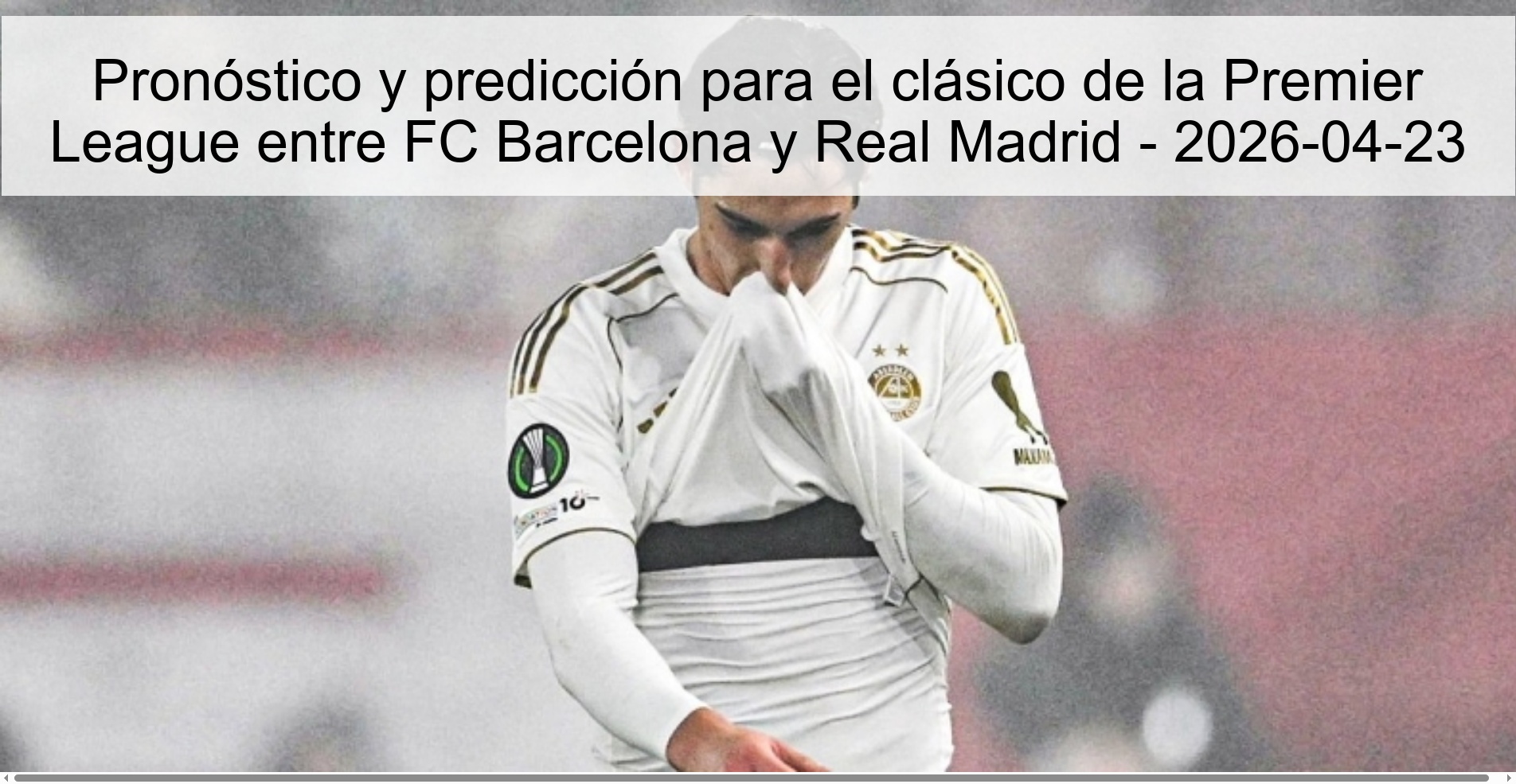 Forecast and prediction for the Premier League classic between FC Barcelona and Real Madrid - 2026-04-23