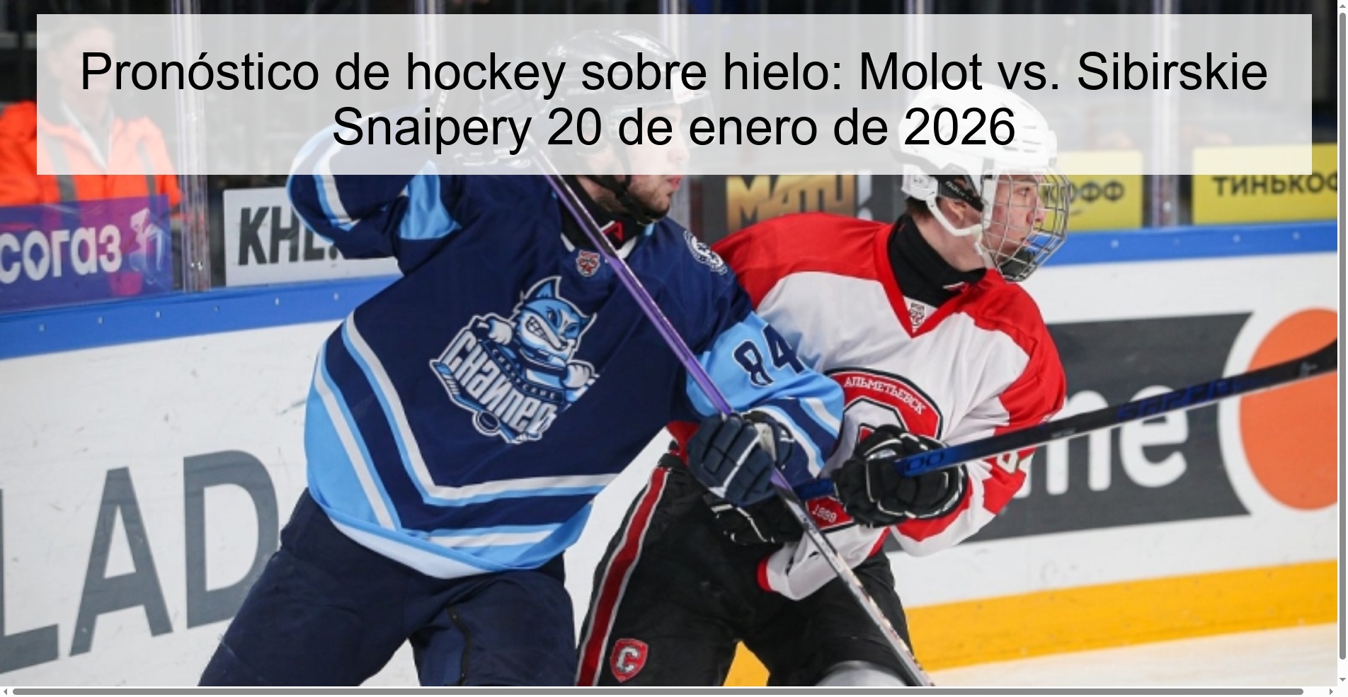 Ice hockey prediction: Molot vs. Sibirskie Snaipery January 20, 2026 Ice hockey prediction: Molot vs. Sibirskie Snaipery January 20, 2026