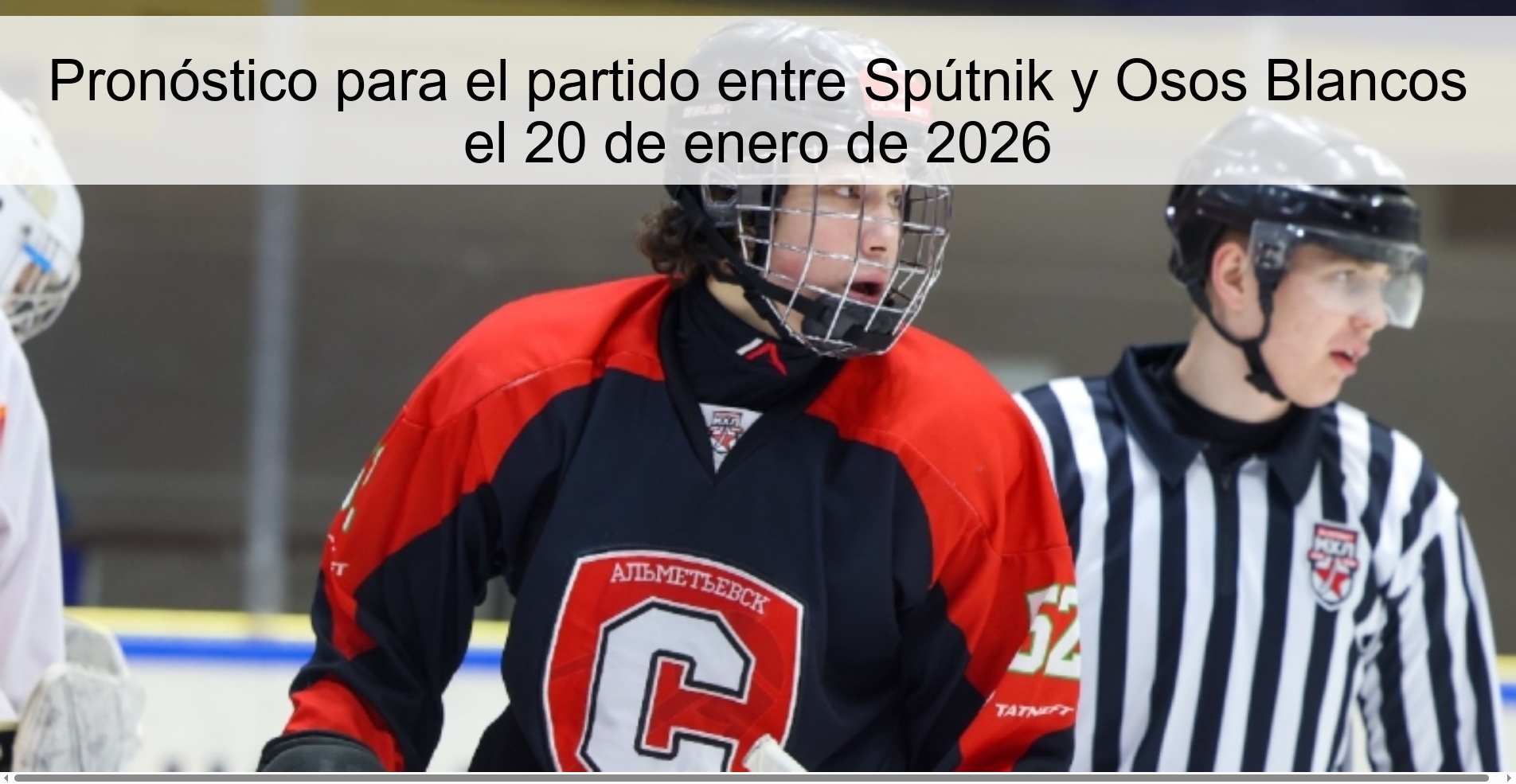 Prediction for the match between Spútnik and Osos Blancos on January 20, 2026 Prediction for the match between Spútnik and Osos Blancos on January 20, 2026