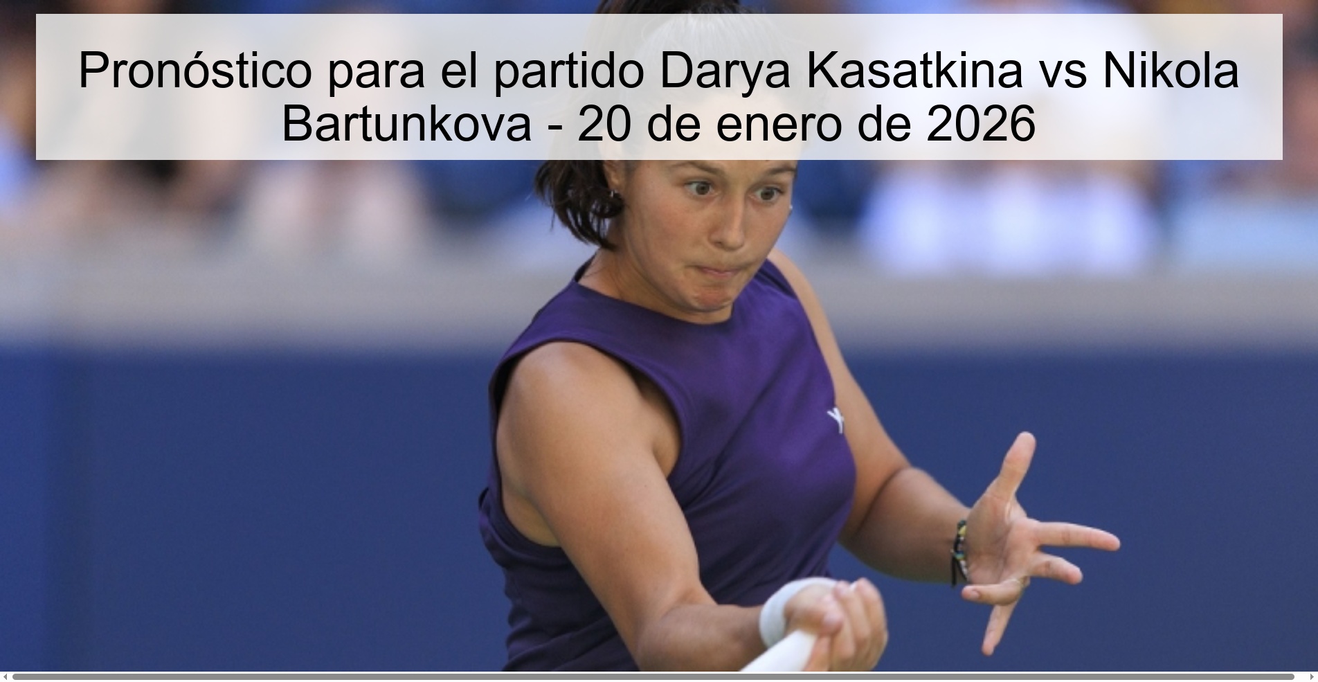 Prediction for the match Darya Kasatkina vs Nikola Bartunkova - January 20, 2026