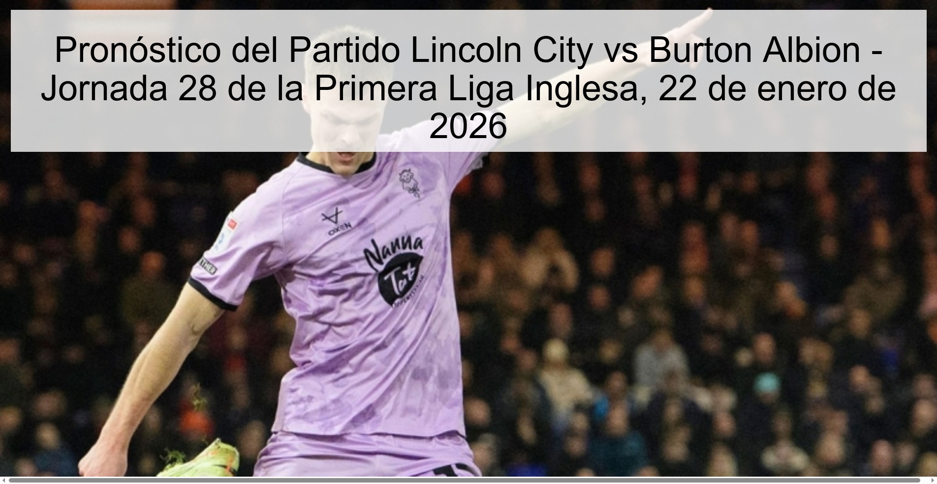 Lincoln City vs Burton Albion Match Prediction - Matchday 28 of the English First League, January 22, 2026