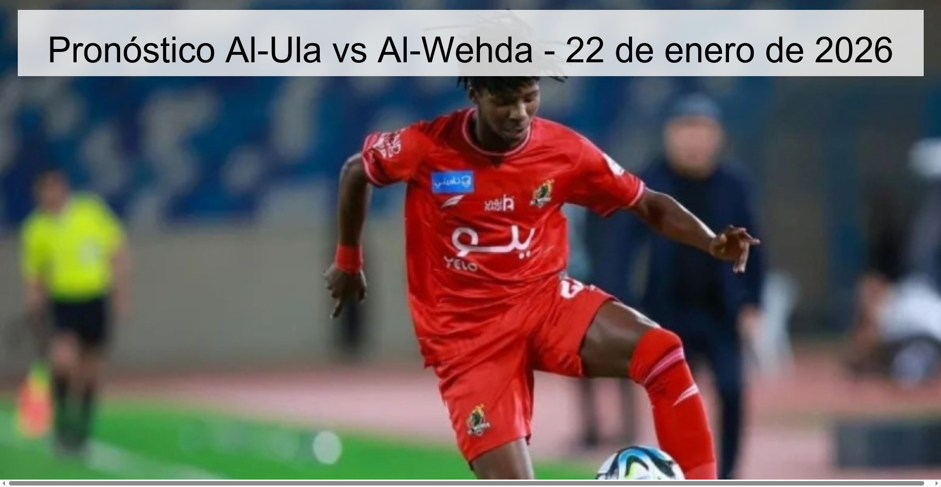Pronóstico Al-Ula vs Al-Wehda - 22 de enero de 2026