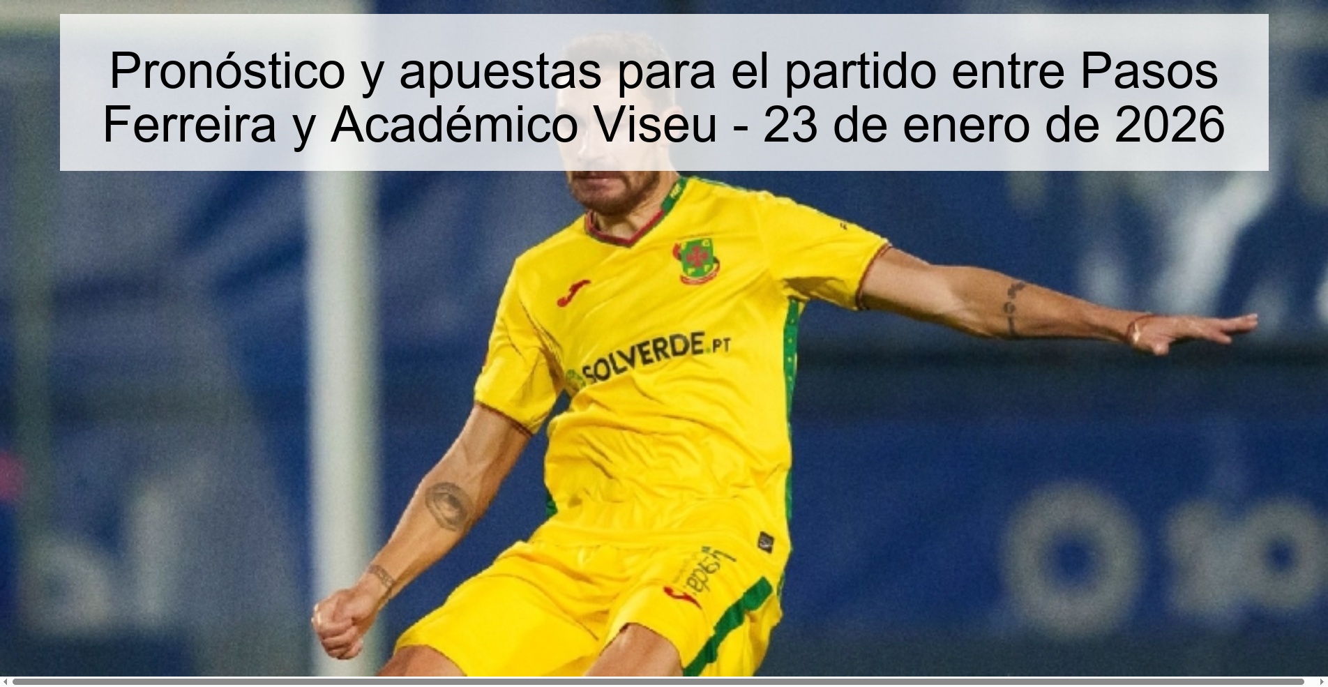 Pronóstico y apuestas para el partido entre Pasos Ferreira y Académico Viseu - 23 de enero de 2026