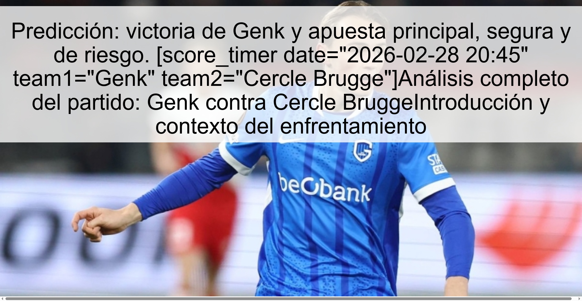 Predicción: victoria de Genk y apuesta principal, segura y de riesgo. [score_timer date= Predicción: victoria de Genk y apuesta principal, segura y de riesgo. [score_timer date=