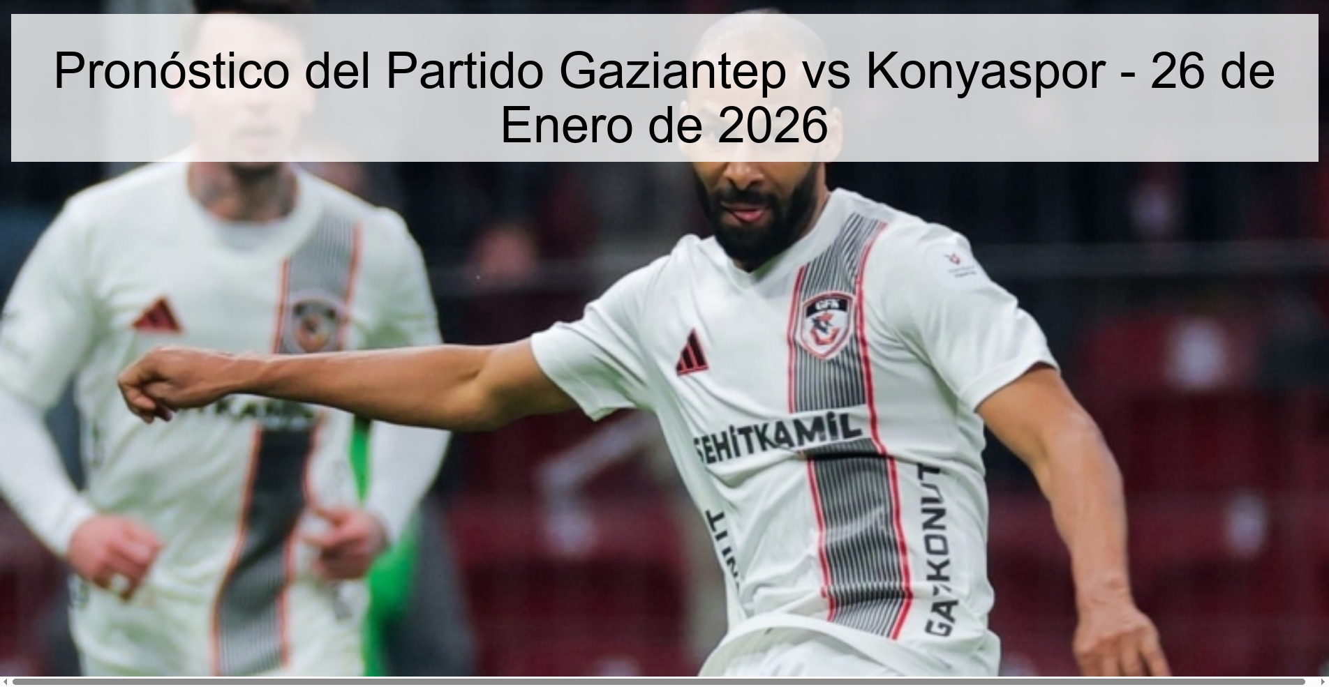 Pronóstico del Partido Gaziantep vs Konyaspor - 26 de Enero de 2026
