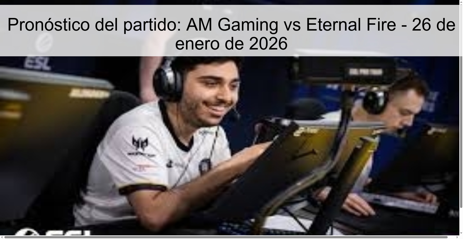 Pronóstico del partido: AM Gaming vs Eternal Fire - 26 de enero de 2026 Pronóstico del partido: AM Gaming vs Eternal Fire - 26 de enero de 2026