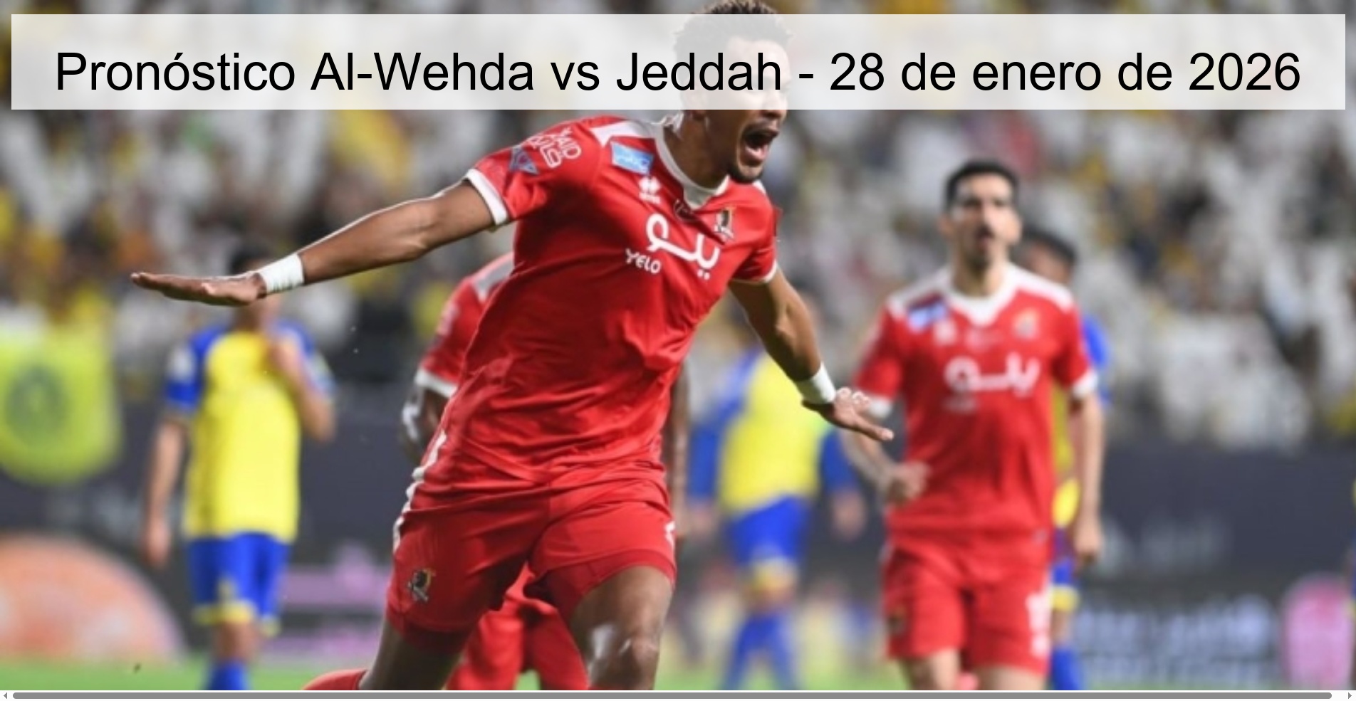 Pronóstico Al-Wehda vs Jeddah - 28 de enero de 2026 Pronóstico Al-Wehda vs Jeddah - 28 de enero de 2026