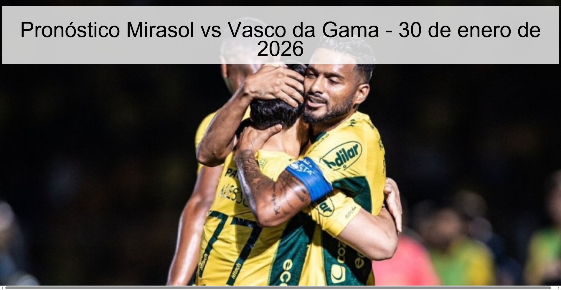 Pronóstico Mirasol vs Vasco da Gama - 30 de enero de 2026