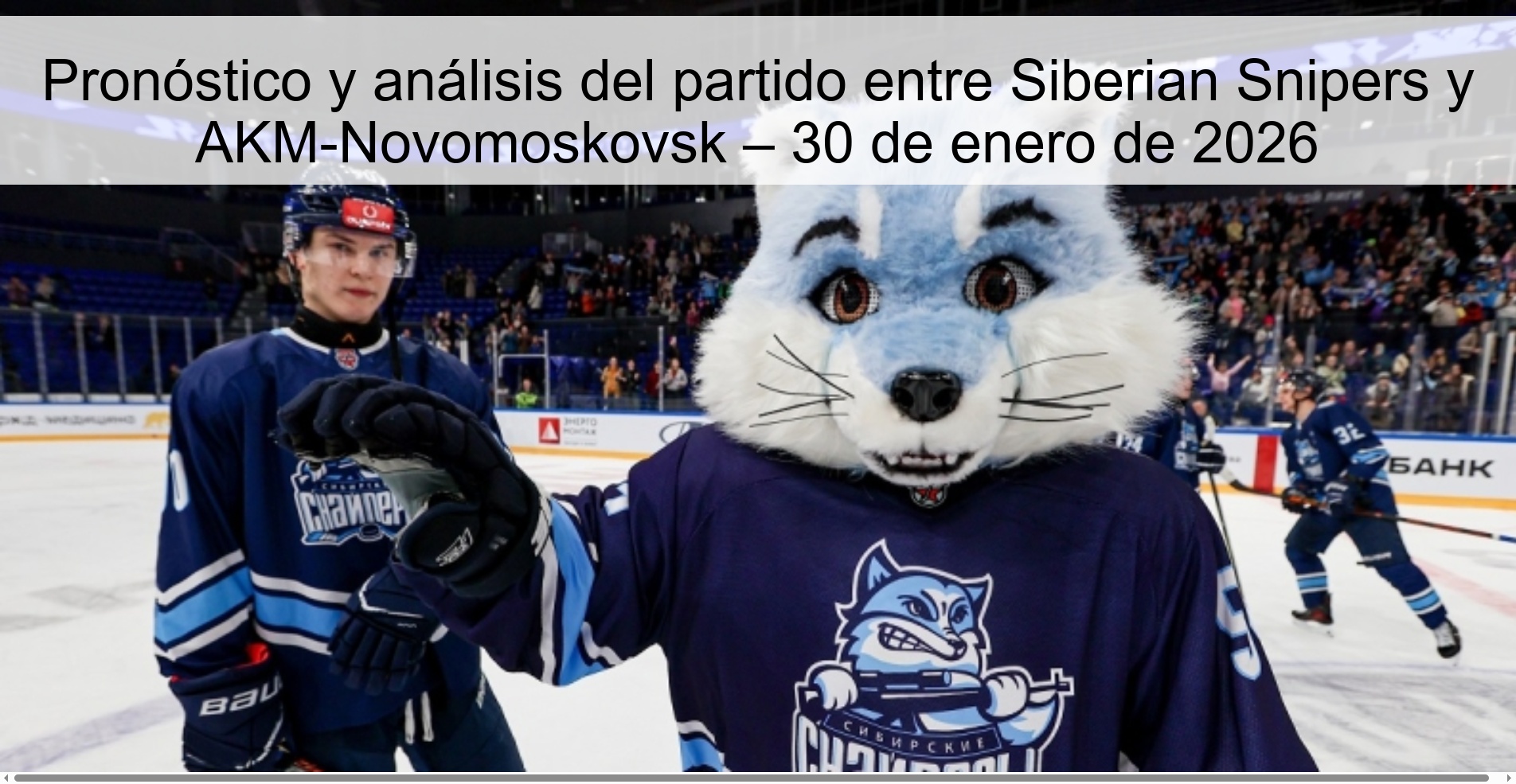 Prediction and analysis of the match between Siberian Snipers and AKM-Novomoskovsk – January 30, 2026
