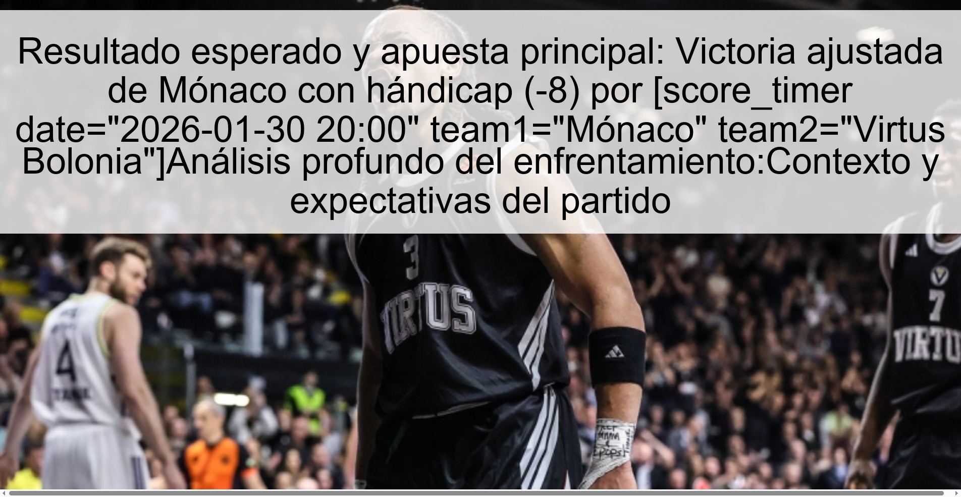 Resultado esperado y apuesta principal: Victoria ajustada de Mónaco con hándicap (-8) por [score_timer date= Expected result and main bet: Monaco's adjusted victory with a handicap (-8) by [score_timer date=