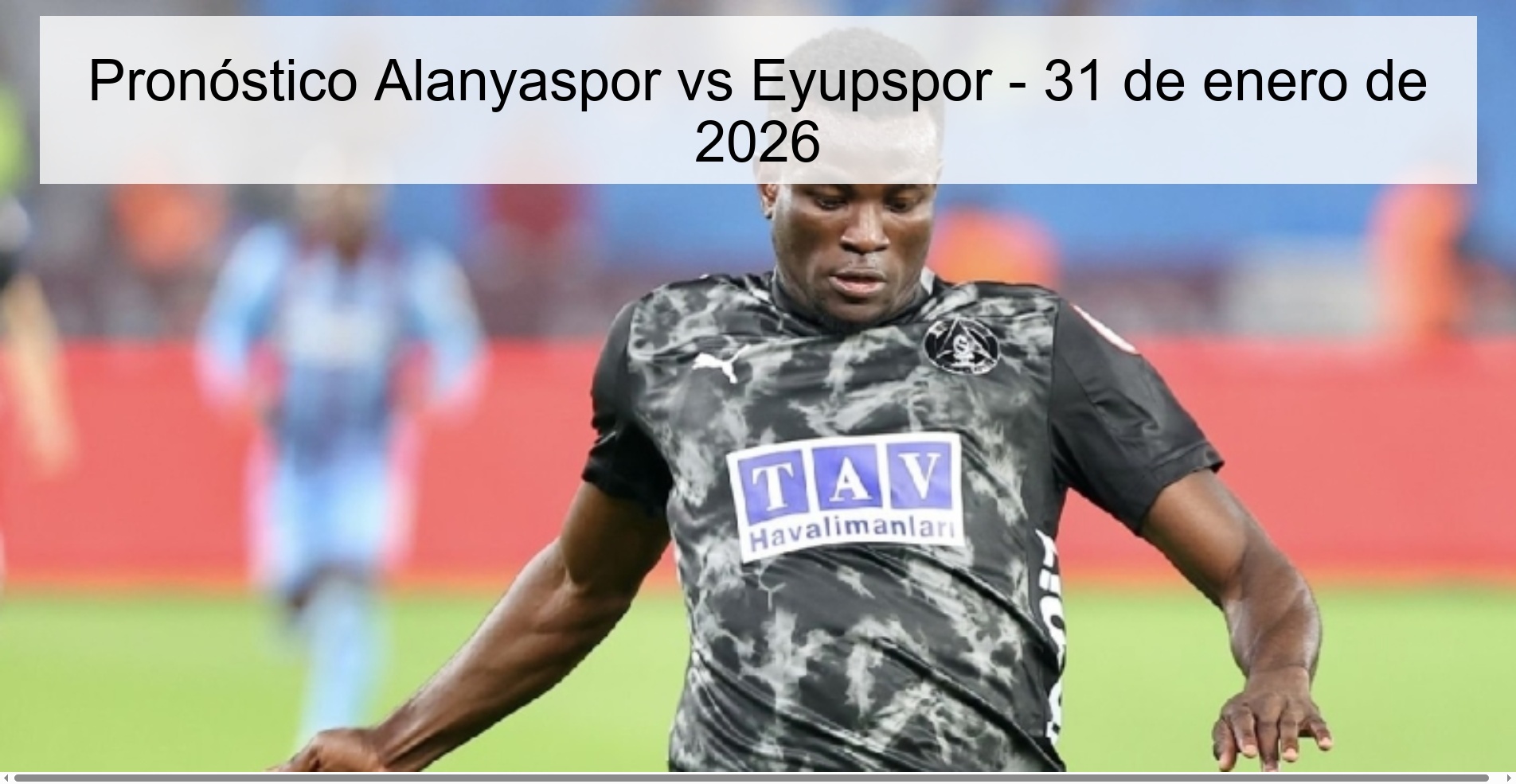 Pronóstico Alanyaspor vs Eyupspor - 31 de enero de 2026