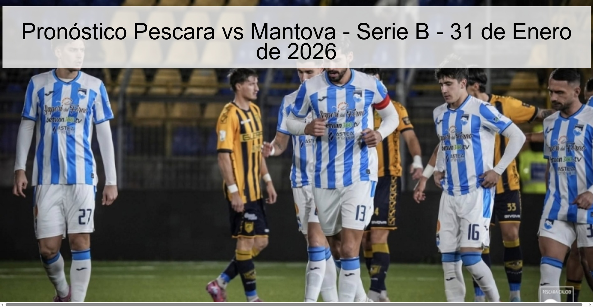 Pronóstico Pescara vs Mantova - Serie B - 31 de Enero de 2026 Pronóstico Pescara vs Mantova - Serie B - 31 de Enero de 2026