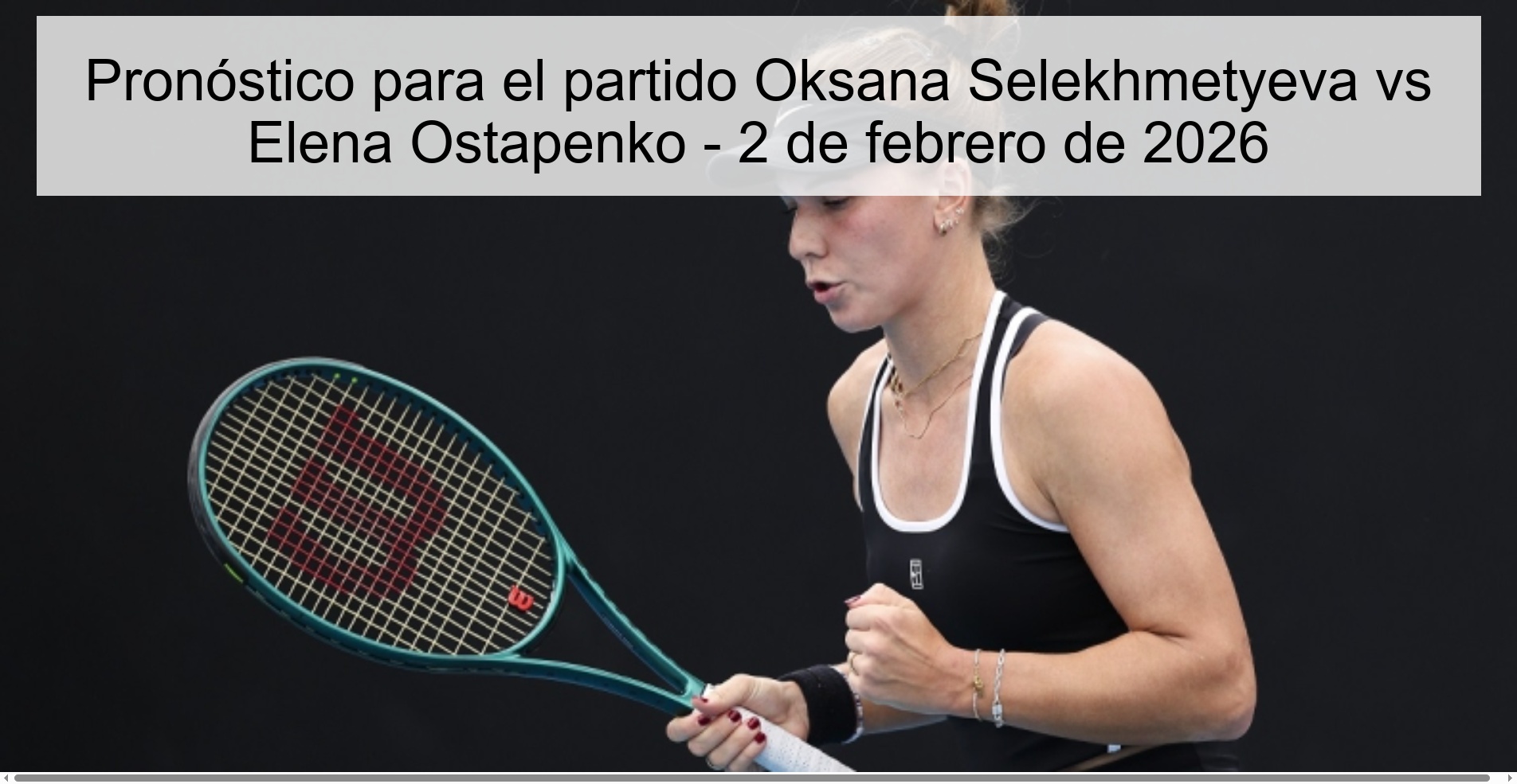 Prediction for the match Oksana Selekhmetyeva vs Elena Ostapenko - February 2, 2026