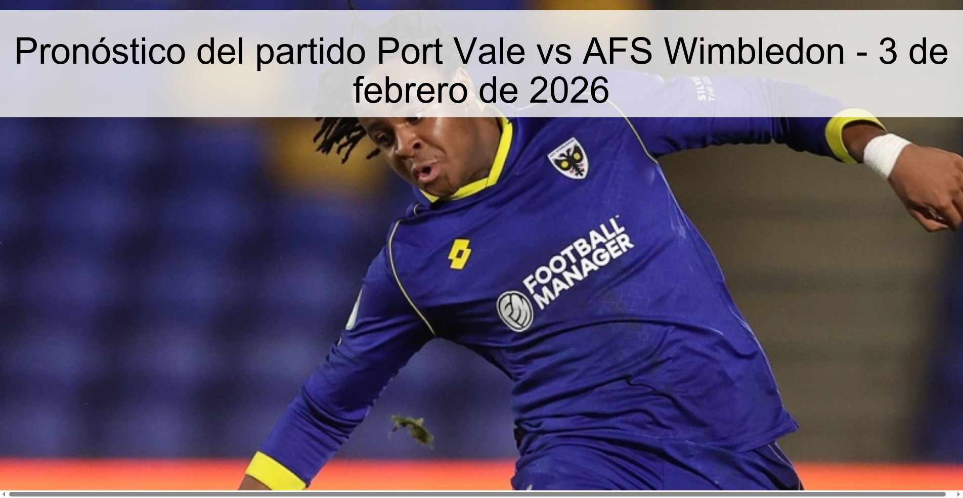 Pronóstico del partido Port Vale vs AFS Wimbledon - 3 de febrero de 2026