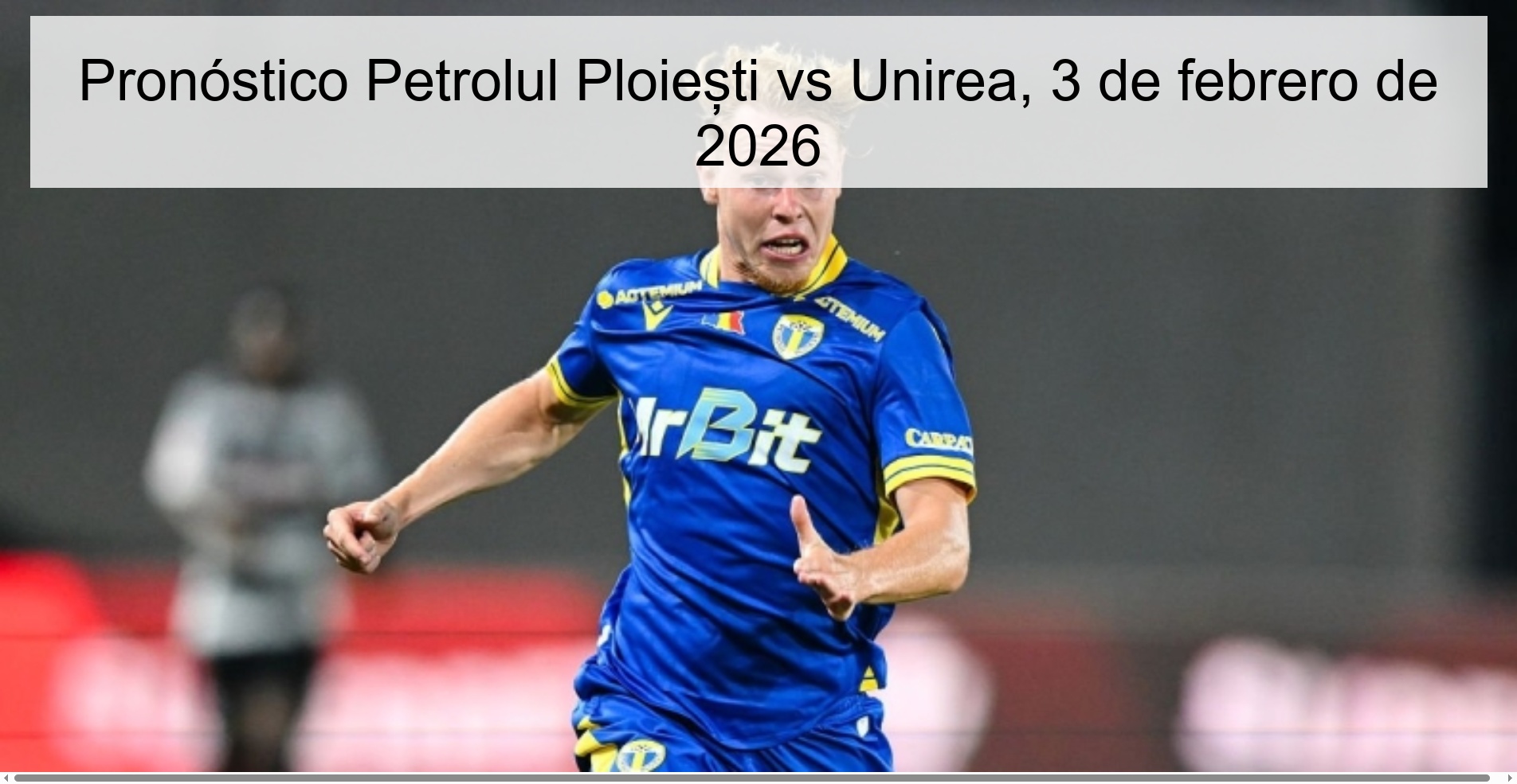 Pronóstico Petrolul Ploiești vs Unirea, 3 de febrero de 2026 Pronóstico Petrolul Ploiești vs Unirea, 3 de febrero de 2026