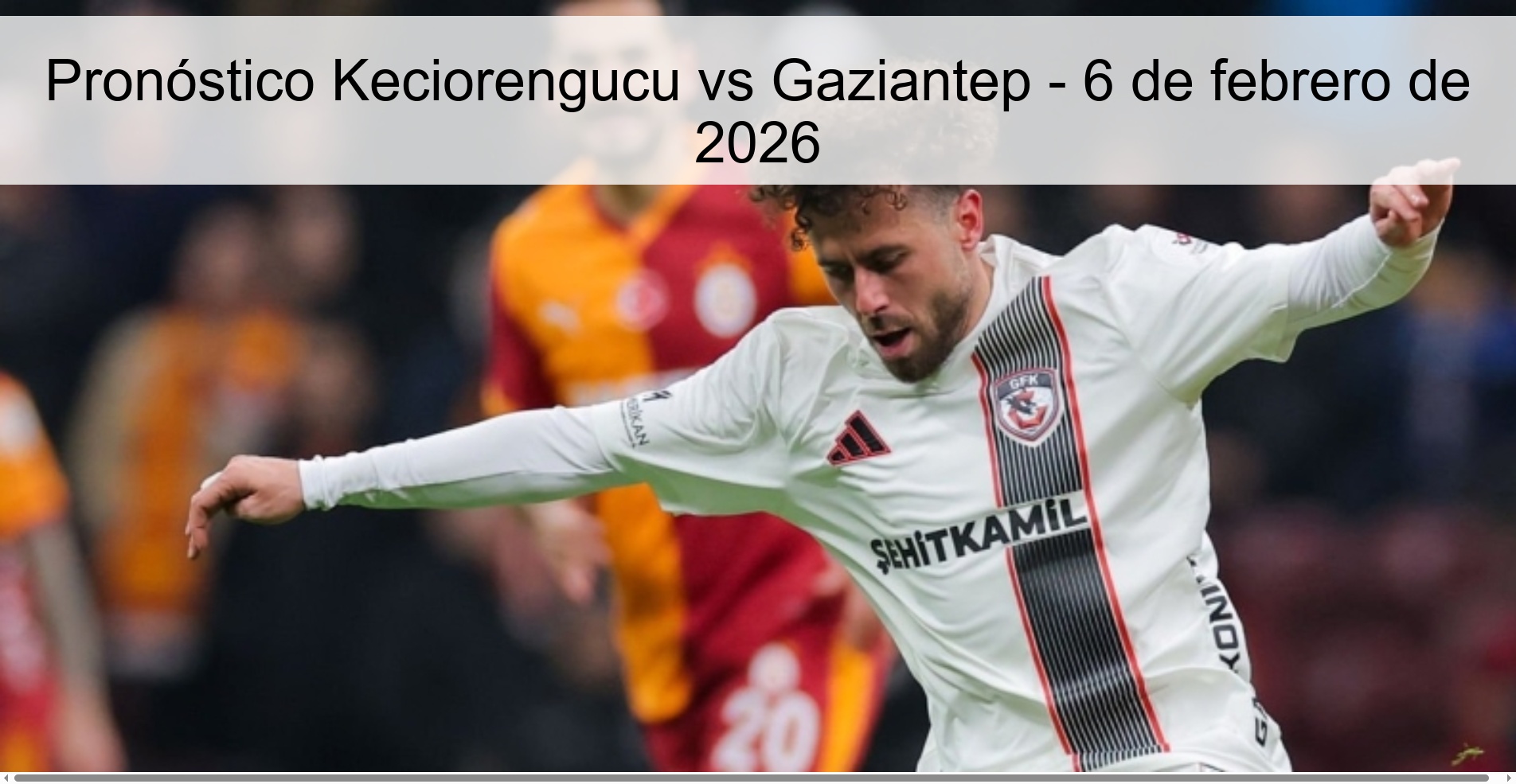 Pronóstico Keciorengucu vs Gaziantep - 6 de febrero de 2026