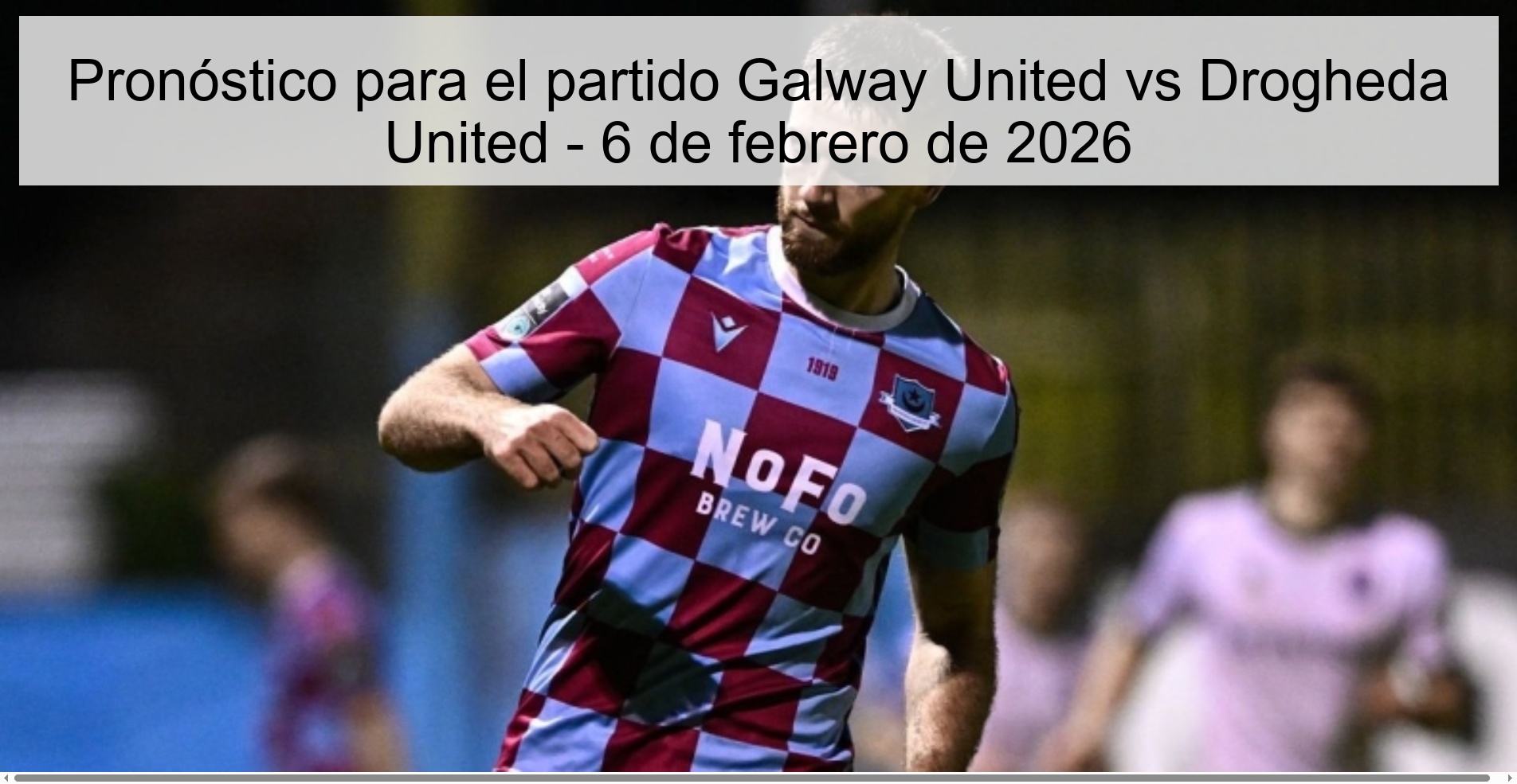 Pronóstico para el partido Galway United vs Drogheda United - 6 de febrero de 2026
