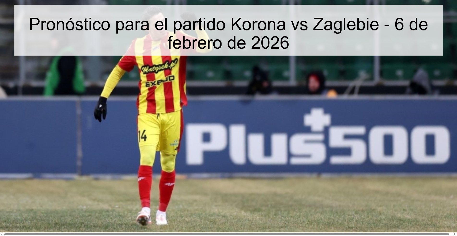Pronóstico para el partido Korona vs Zaglebie - 6 de febrero de 2026