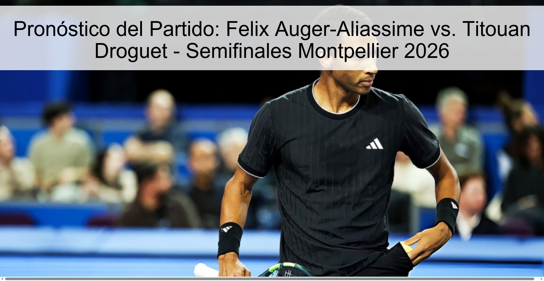 Match Prediction: Felix Auger-Aliassime vs. Titouan Droguet - Semifinals Montpellier 2026