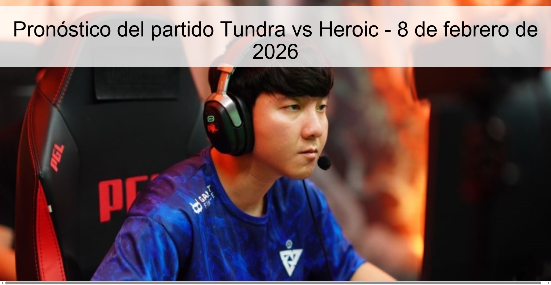 Pronóstico del partido Tundra vs Heroic - 8 de febrero de 2026