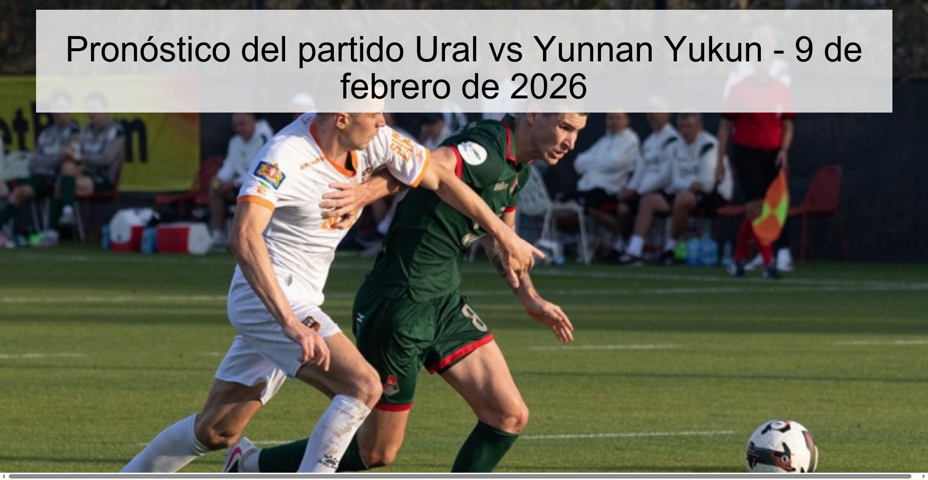 Pronóstico del partido Ural vs Yunnan Yukun - 9 de febrero de 2026