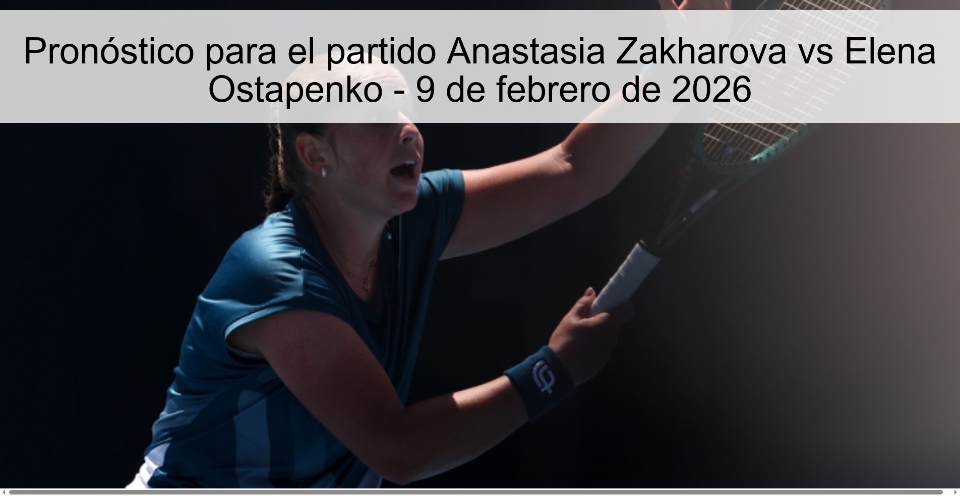 Pronóstico para el partido Anastasia Zakharova vs Elena Ostapenko - 9 de febrero de 2026