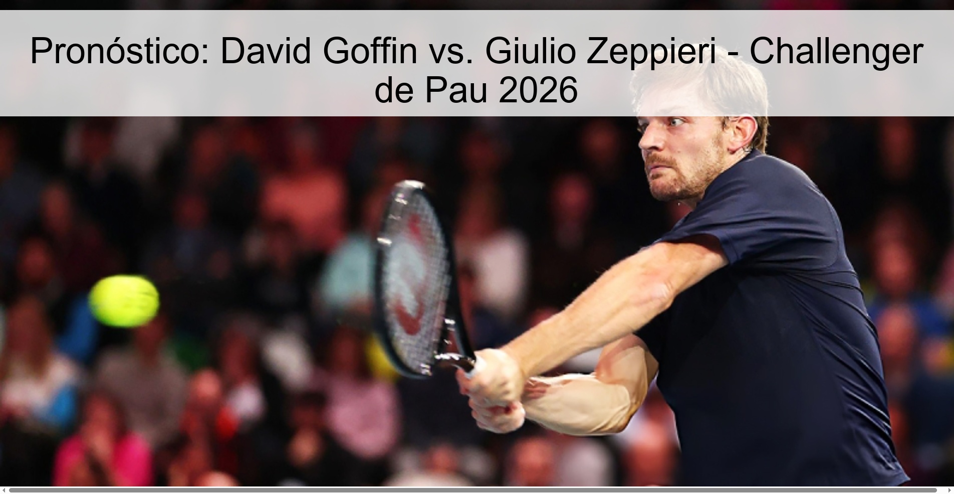 Prediction: David Goffin vs. Giulio Zeppieri - Challenger de Pau 2026 Prediction: David Goffin vs. Giulio Zeppieri - Challenger de Pau 2026