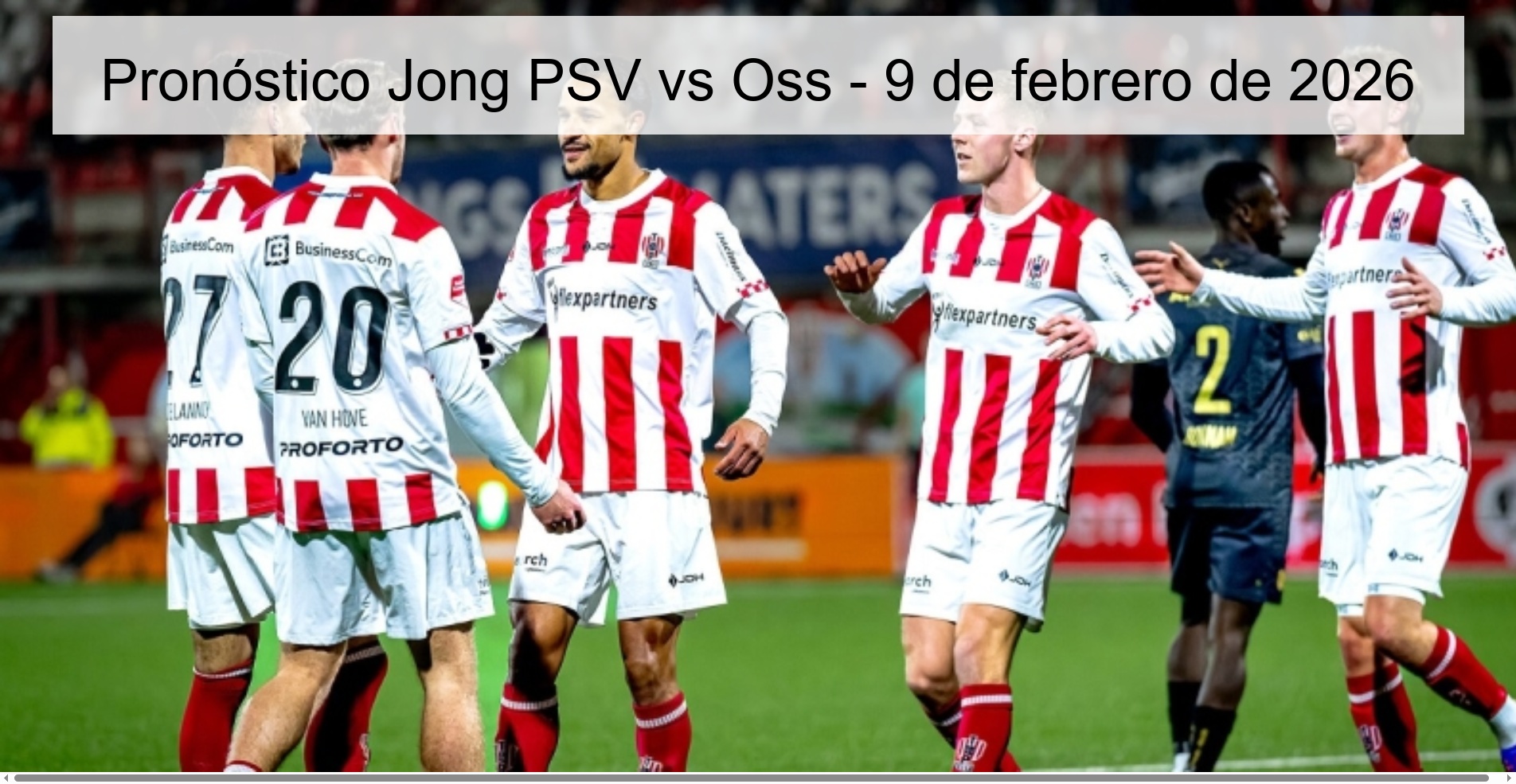 Pronóstico Jong PSV vs Oss - 9 de febrero de 2026 Pronóstico Jong PSV vs Oss - 9 de febrero de 2026