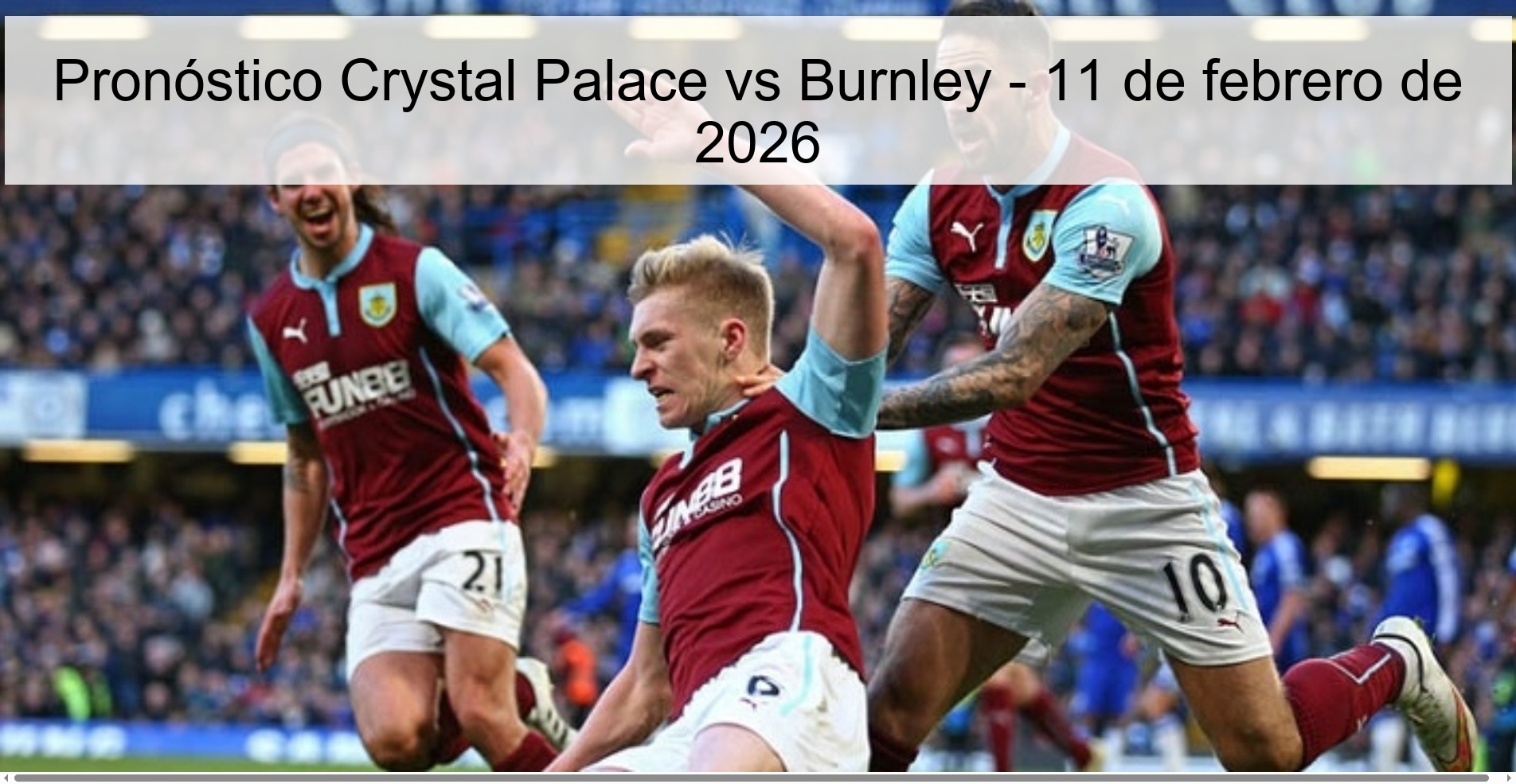 Pronóstico Crystal Palace vs Burnley - 11 de febrero de 2026 Pronóstico Crystal Palace vs Burnley - 11 de febrero de 2026