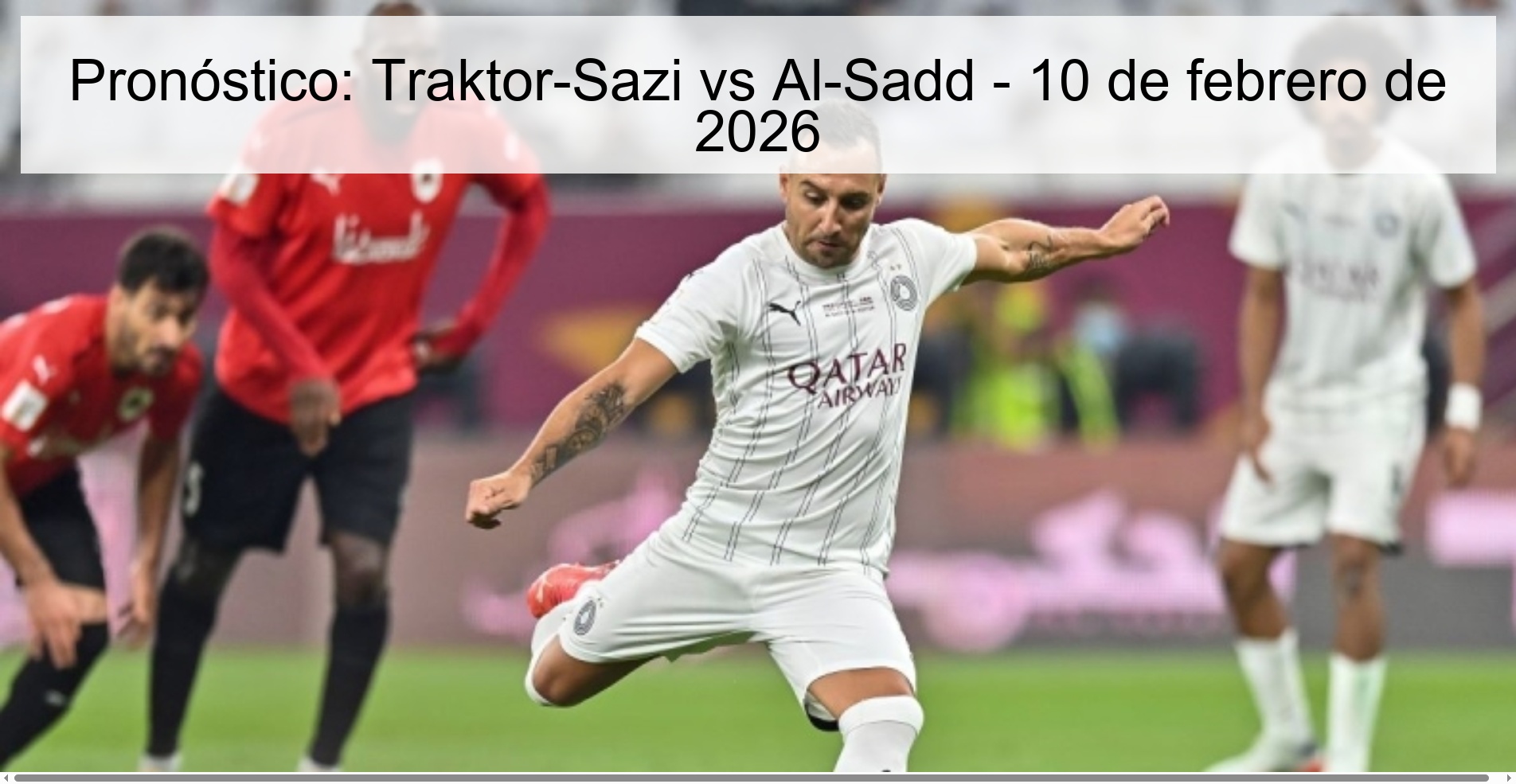 Pronóstico: Traktor-Sazi vs Al-Sadd - 10 de febrero de 2026