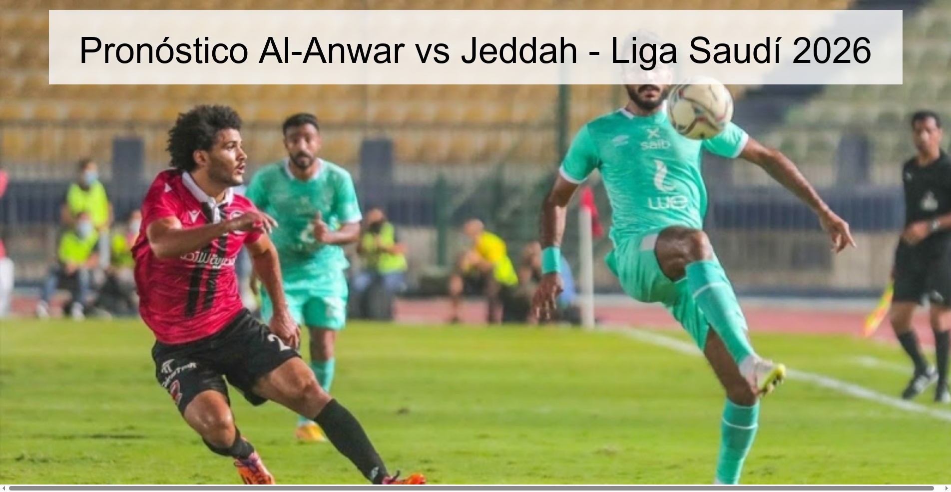 Pronóstico Al-Anwar vs Jeddah - Liga Saudí 2026