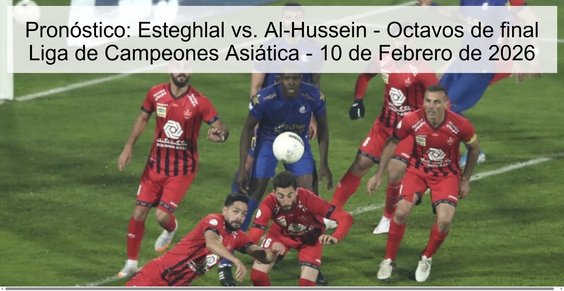 Pronóstico: Esteghlal vs. Al-Hussein - Octavos de final Liga de Campeones Asiática - 10 de Febrero de 2026 Pronóstico: Esteghlal vs. Al-Hussein - Octavos de final Liga de Campeones Asiática - 10 de Febrero de 2026