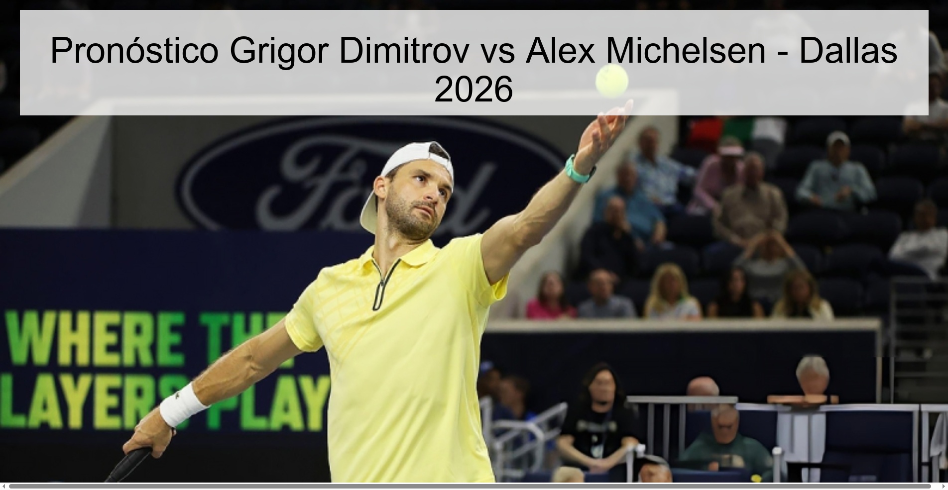 Pronóstico Grigor Dimitrov vs Alex Michelsen - Dallas 2026