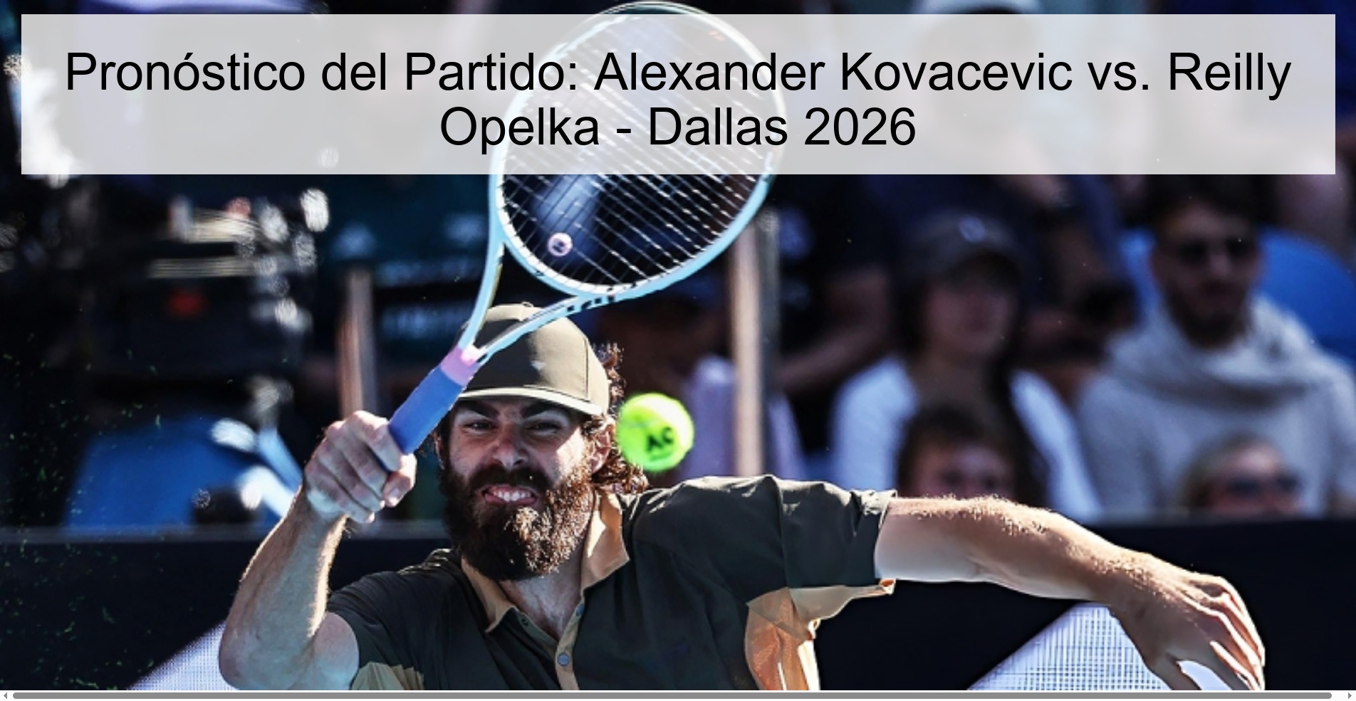 Pronóstico del Partido: Alexander Kovacevic vs. Reilly Opelka - Dallas 2026