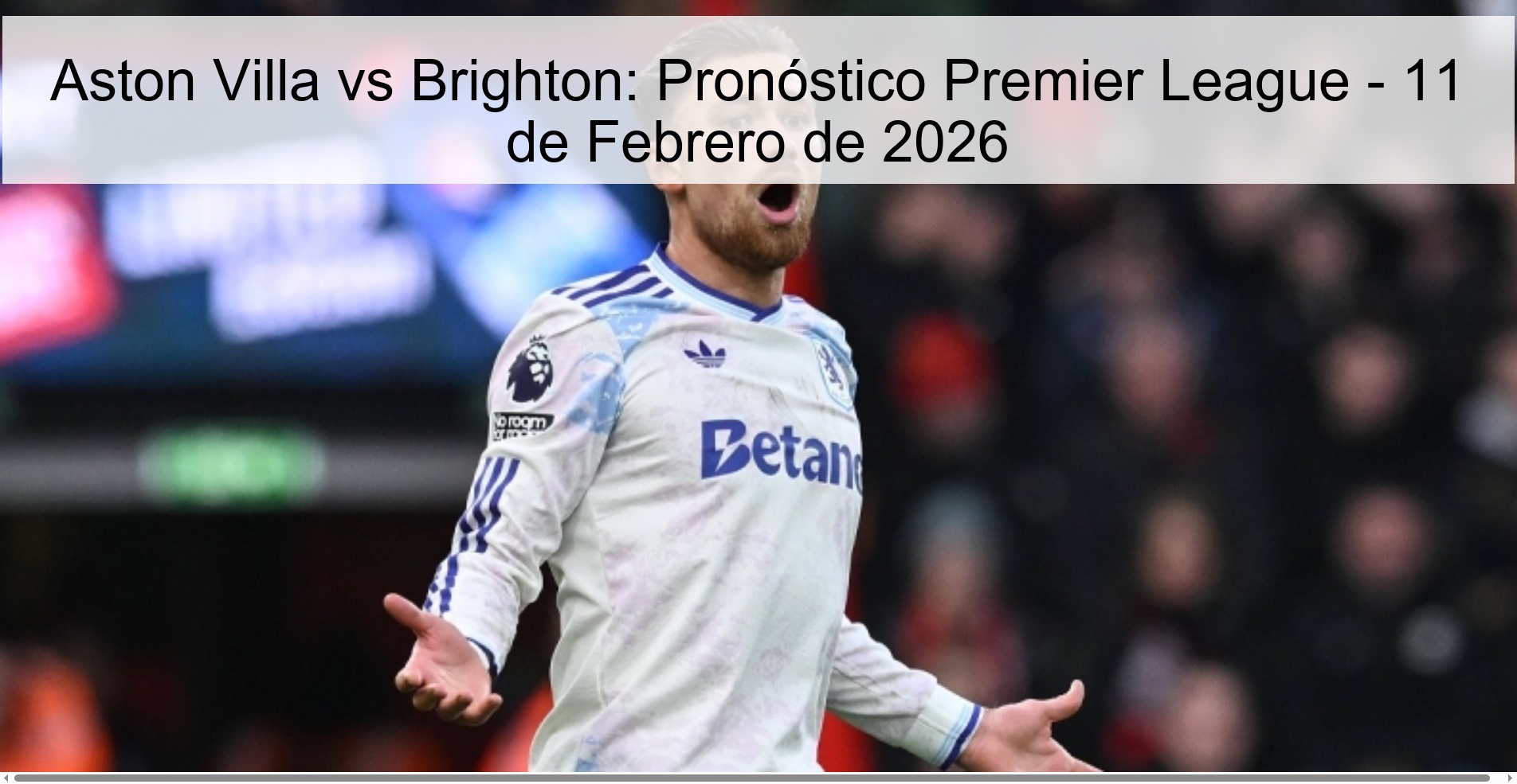 Aston Villa vs Brighton: Pronóstico Premier League - 11 de Febrero de 2026 Aston Villa vs Brighton: Pronóstico Premier League - 11 de Febrero de 2026