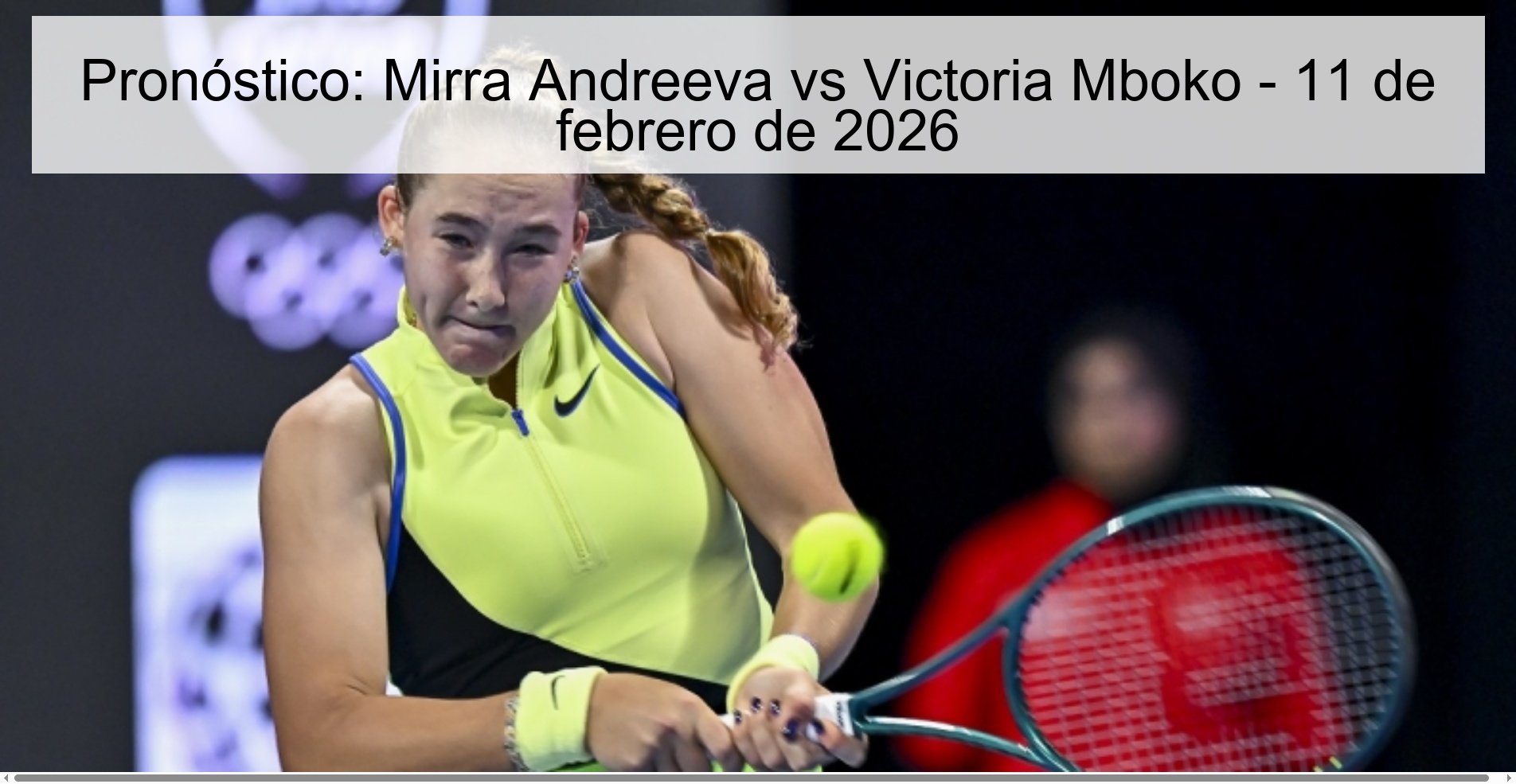 Pronóstico: Mirra Andreeva vs Victoria Mboko - 11 de febrero de 2026