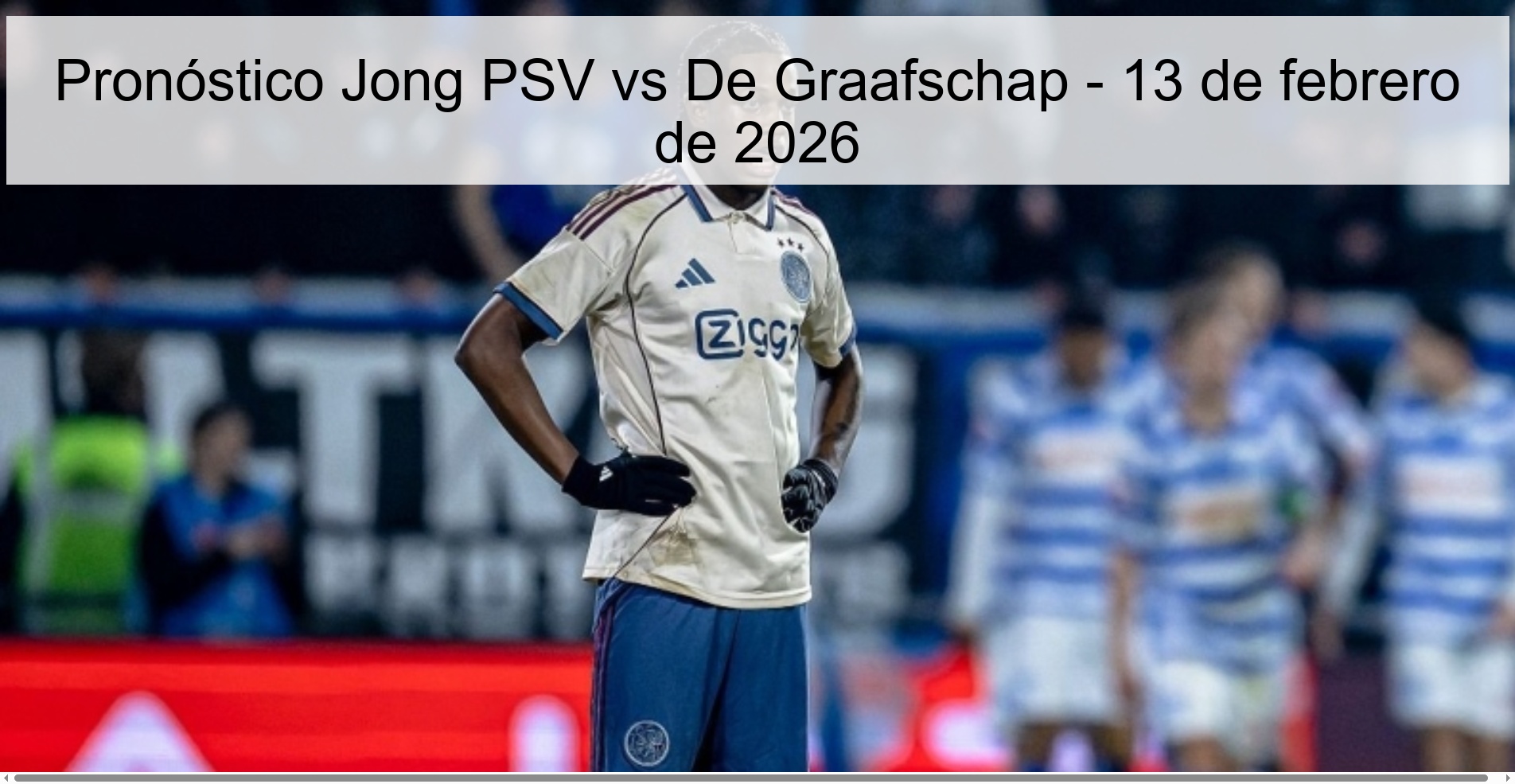 Pronóstico Jong PSV vs De Graafschap - 13 de febrero de 2026