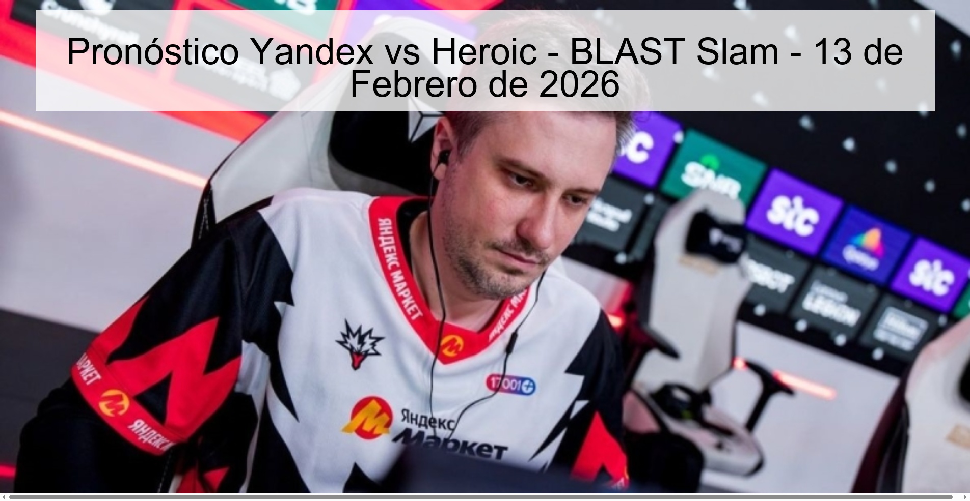 Pronóstico Yandex vs Heroic - BLAST Slam - 13 de Febrero de 2026