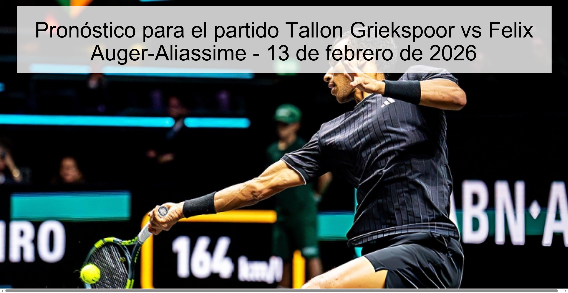 Prediction for the match Tallon Griekspoor vs Felix Auger-Aliassime - February 13, 2026