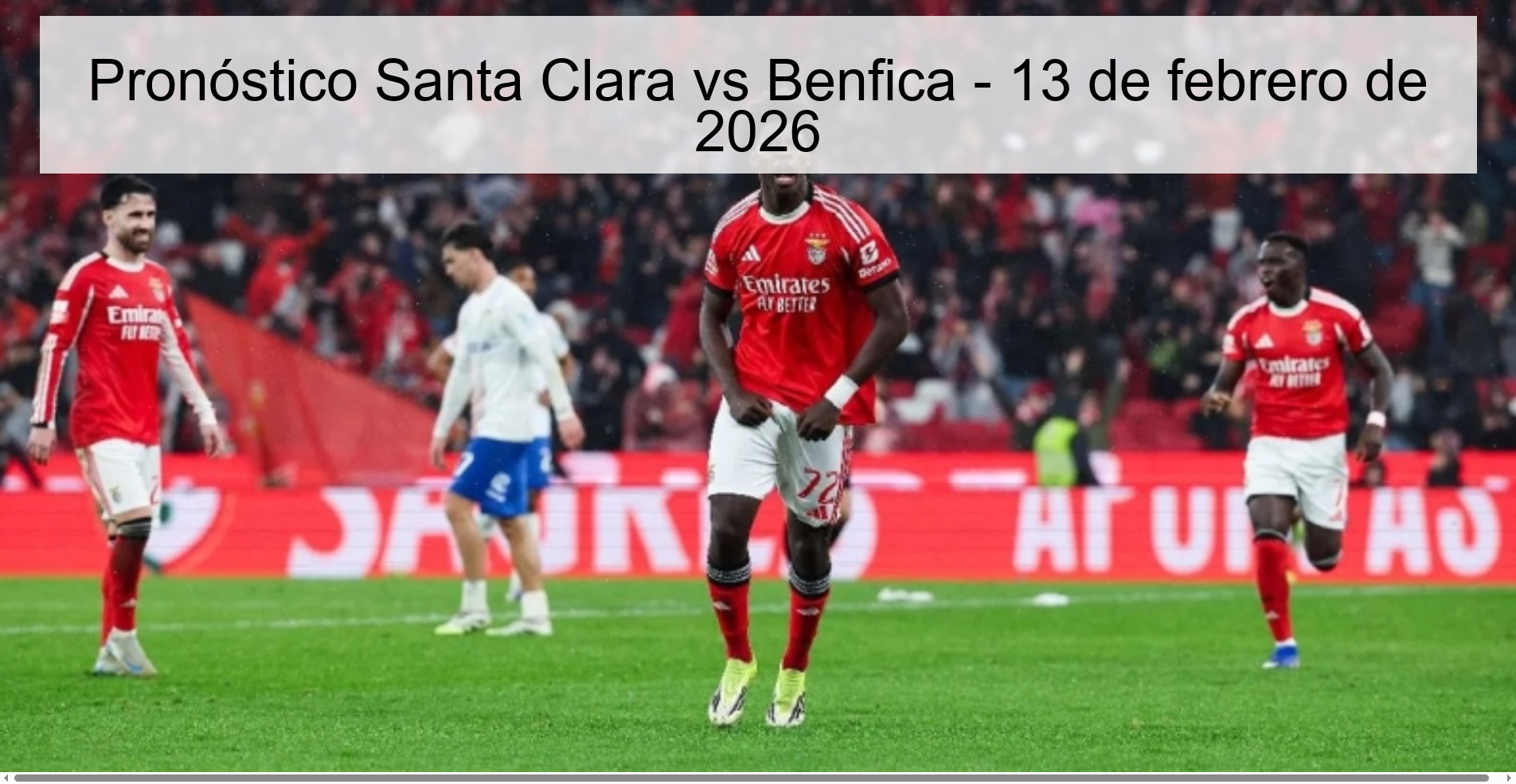 Pronóstico Santa Clara vs Benfica - 13 de febrero de 2026