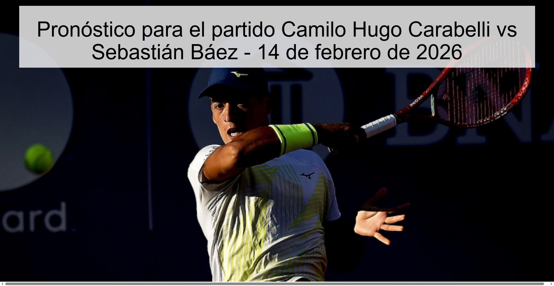 Pronóstico para el partido Camilo Hugo Carabelli vs Sebastián Báez - 14 de febrero de 2026 Pronóstico para el partido Camilo Hugo Carabelli vs Sebastián Báez - 14 de febrero de 2026