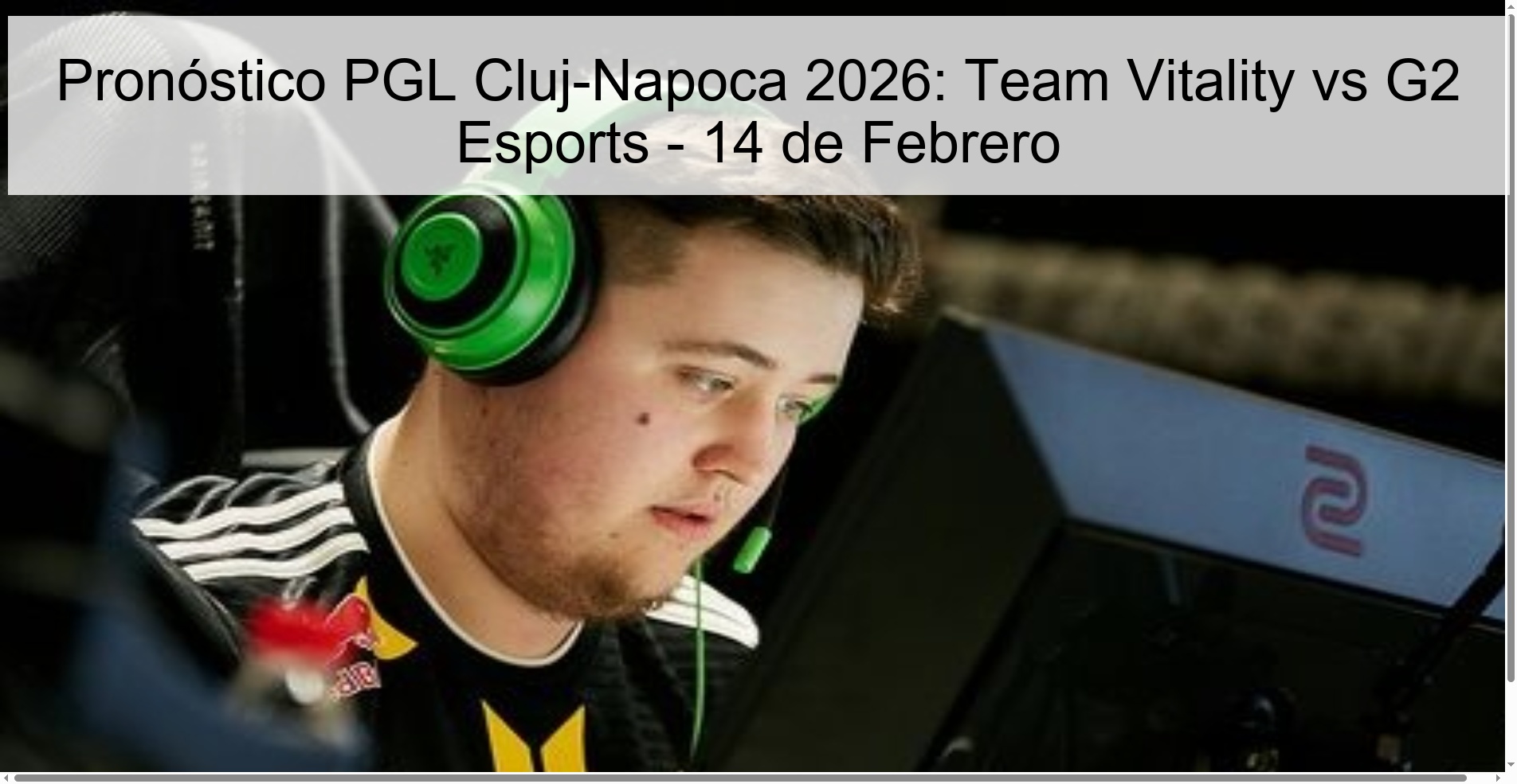 Pronóstico PGL Cluj-Napoca 2026: Team Vitality vs G2 Esports - 14 de Febrero Pronóstico PGL Cluj-Napoca 2026: Team Vitality vs G2 Esports - 14 de Febrero
