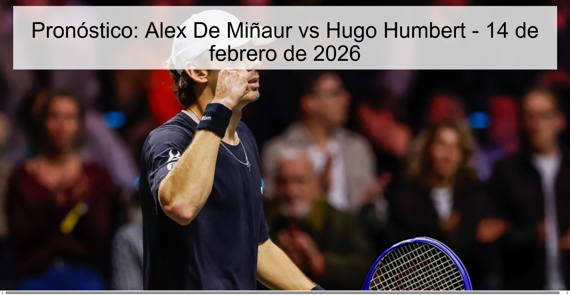 Pronóstico: Alex De Miñaur vs Hugo Humbert - 14 de febrero de 2026