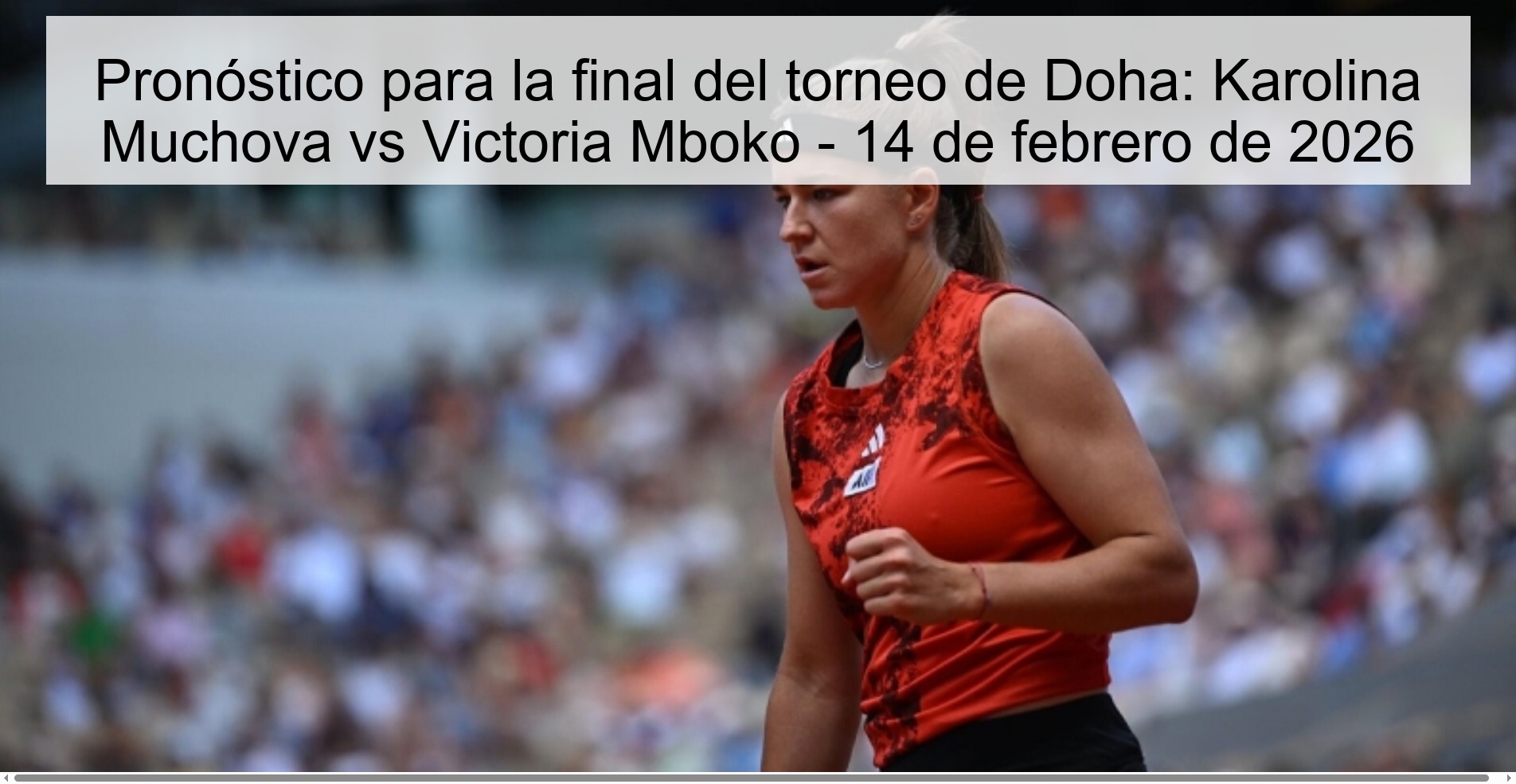 Prediction for the final of the Doha tournament: Karolina Muchova vs Victoria Mboko - February 14, 2026