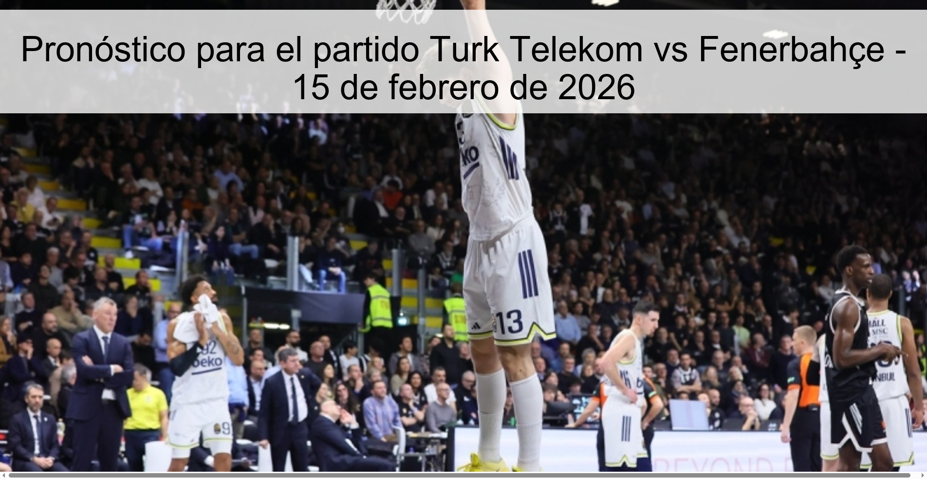 Pronóstico para el partido Turk Telekom vs Fenerbahçe - 15 de febrero de 2026 Pronóstico para el partido Turk Telekom vs Fenerbahçe - 15 de febrero de 2026