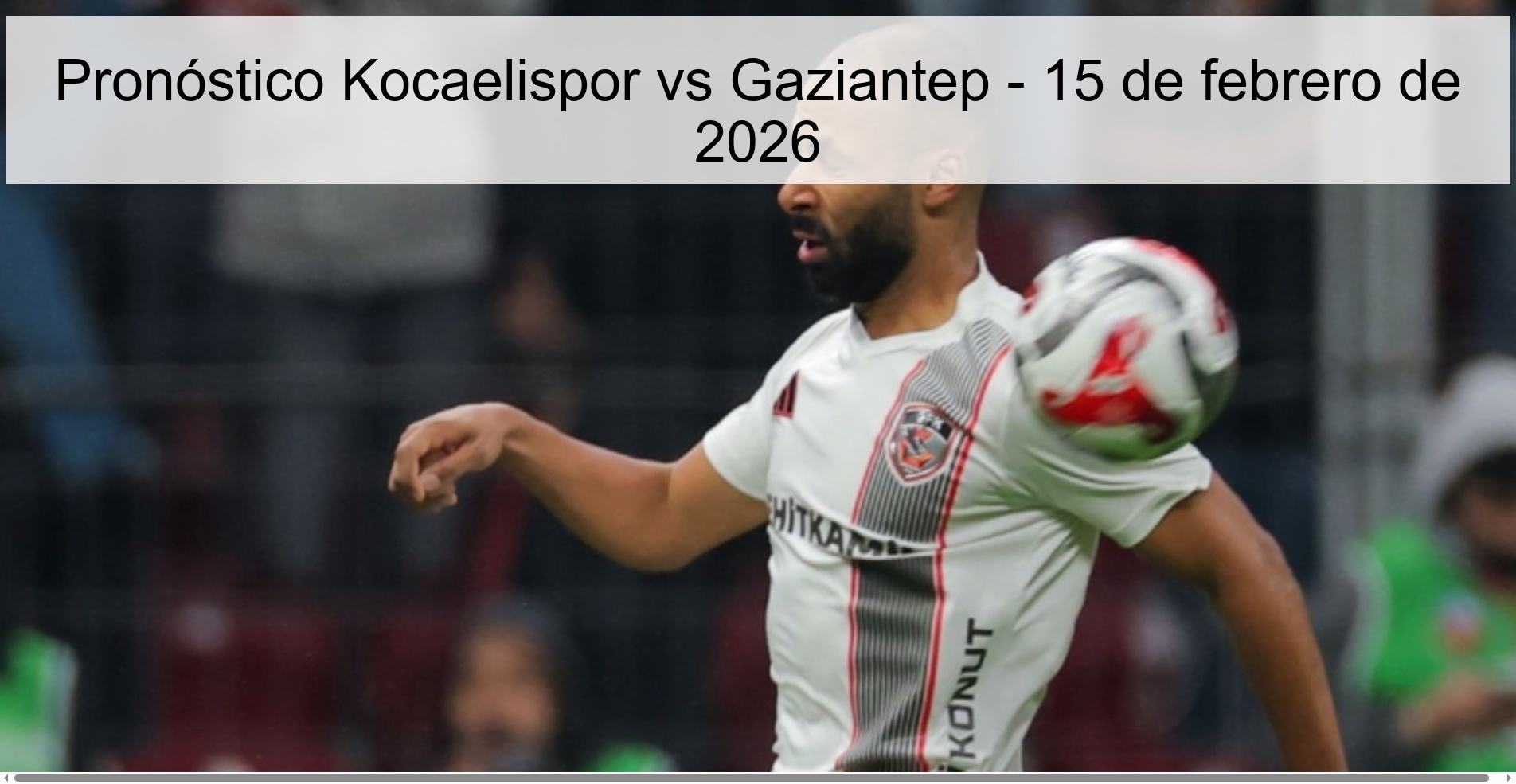 Kocaelispor vs Gaziantep Prediction – February 15, 2026