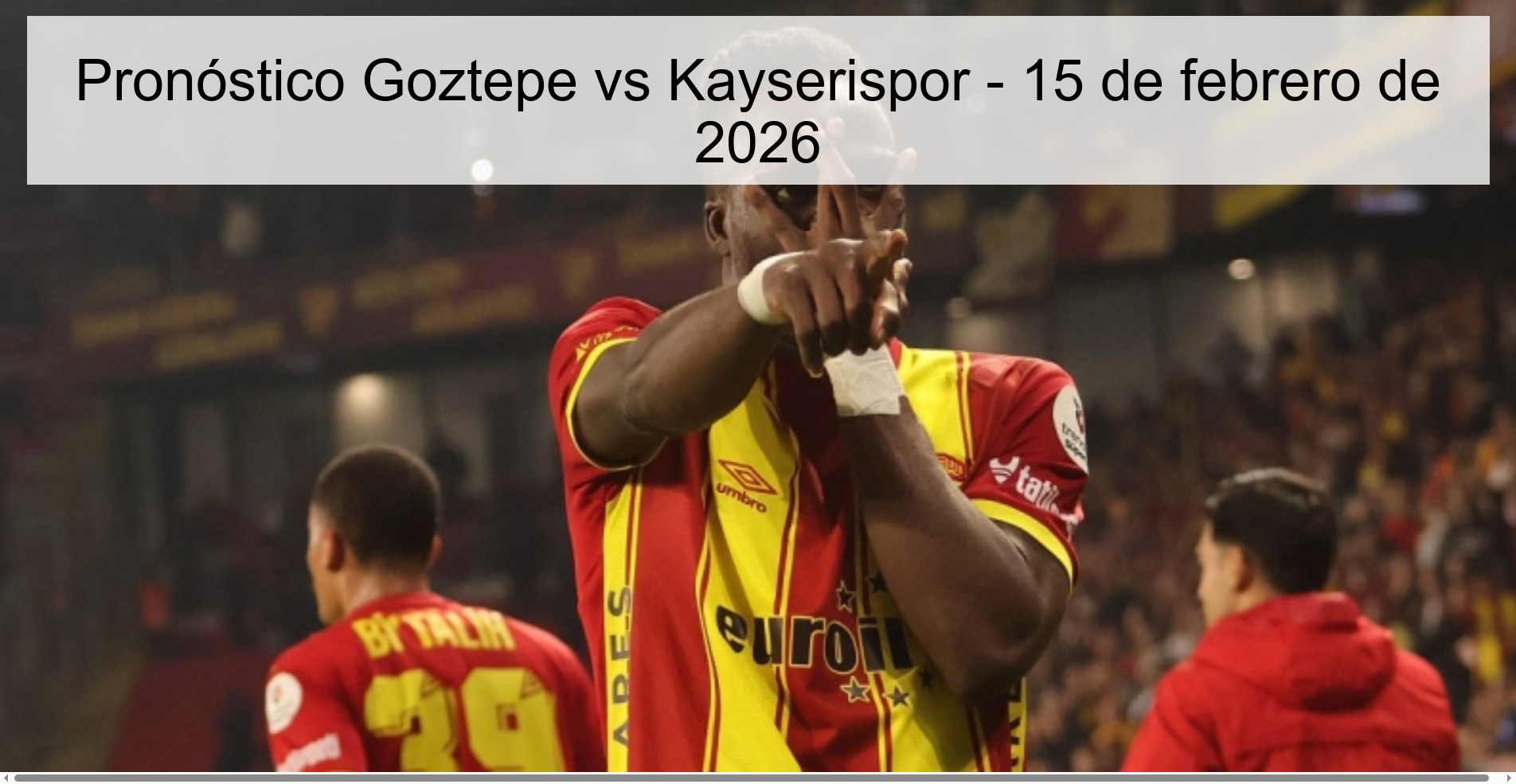 Pronóstico Goztepe vs Kayserispor - 15 de febrero de 2026