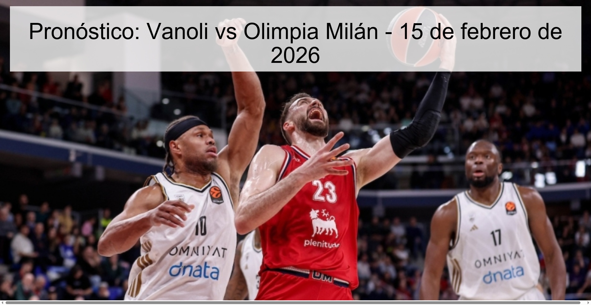 Pronóstico: Vanoli vs Olimpia Milán - 15 de febrero de 2026